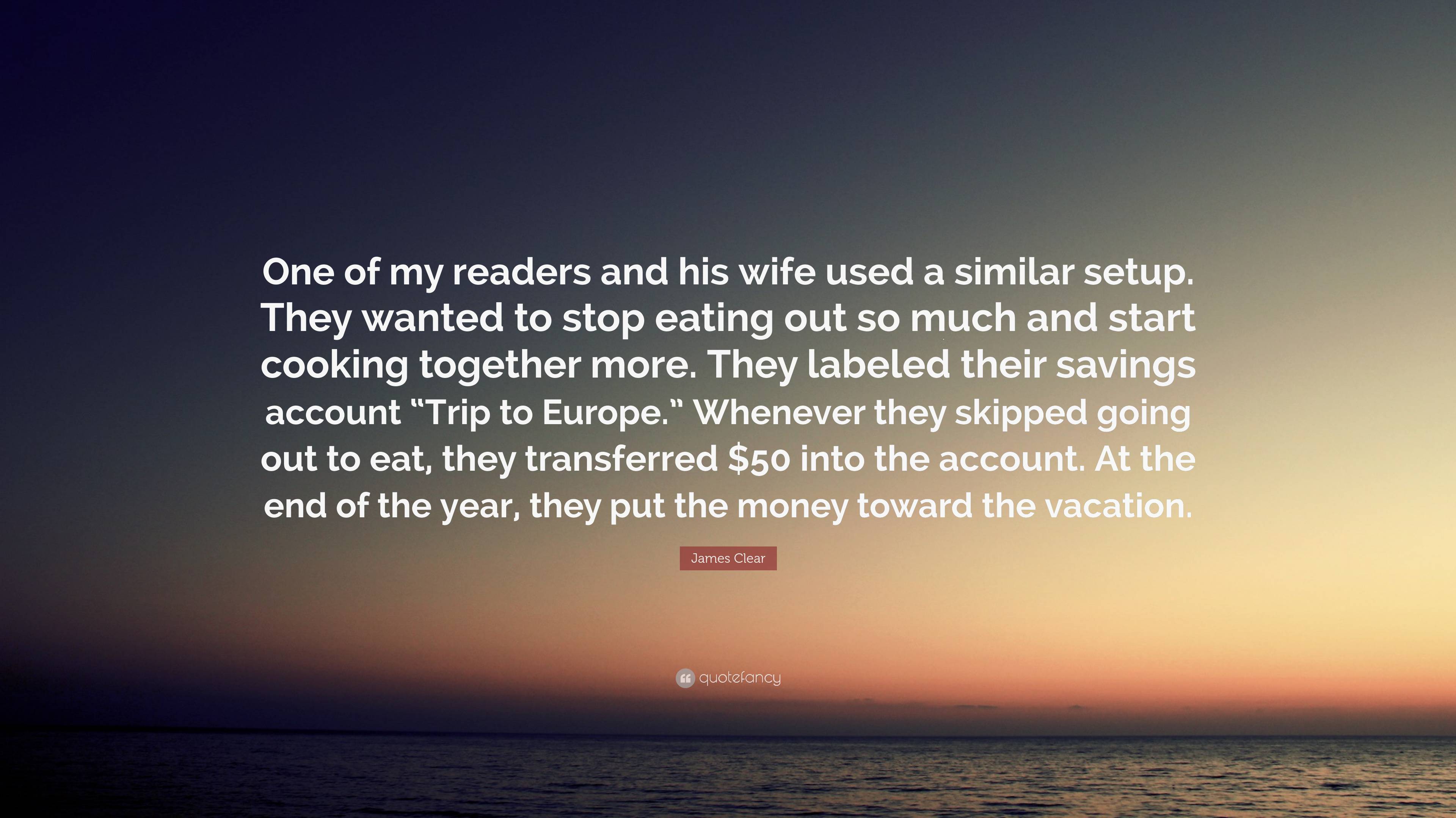 James Clear Quote: “One of my readers and his wife used a similar setup.  They wanted to stop eating out so much and start cooking together m...”