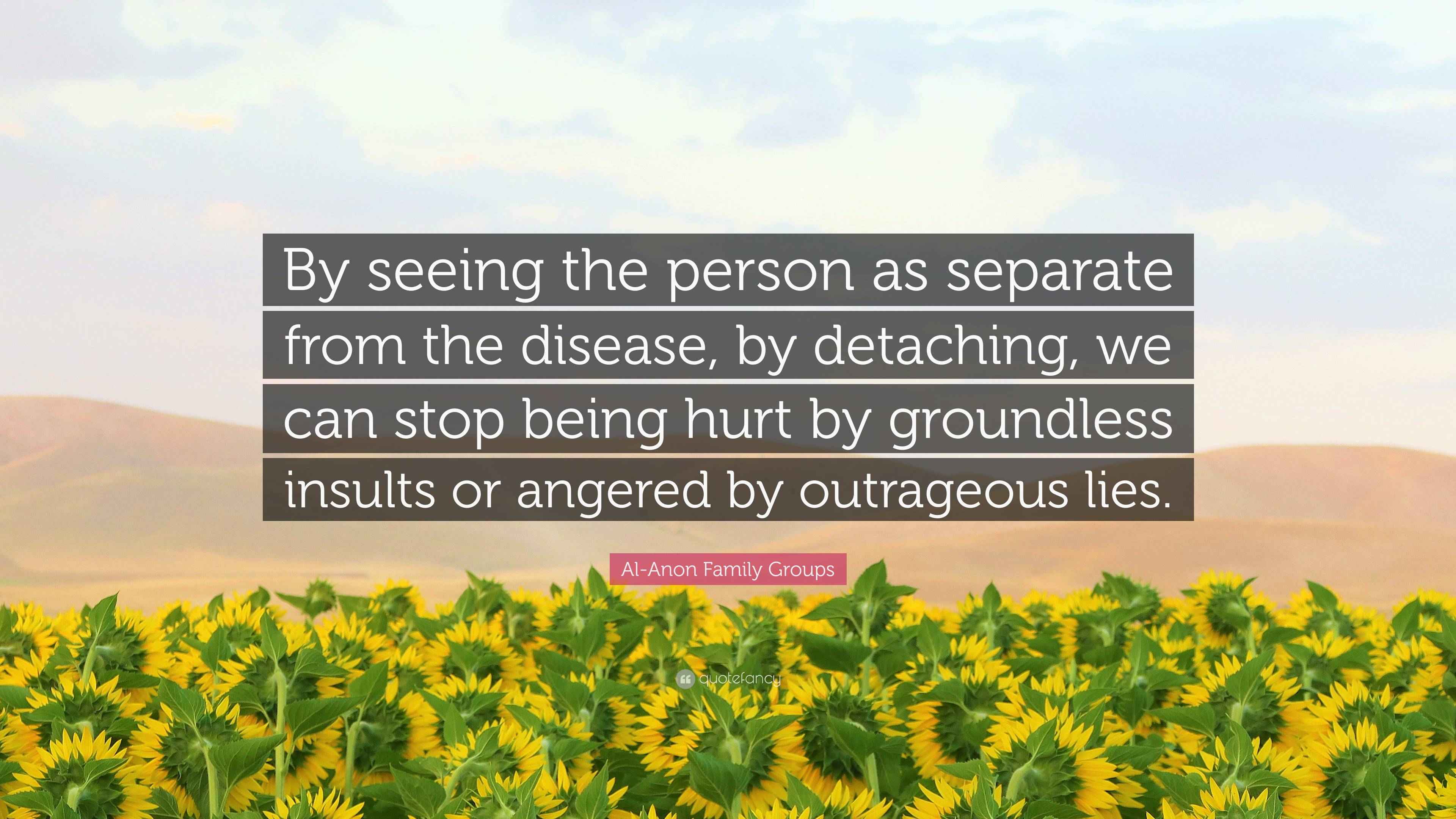 AlAnon Family Groups Quote “By seeing the person as separate from the