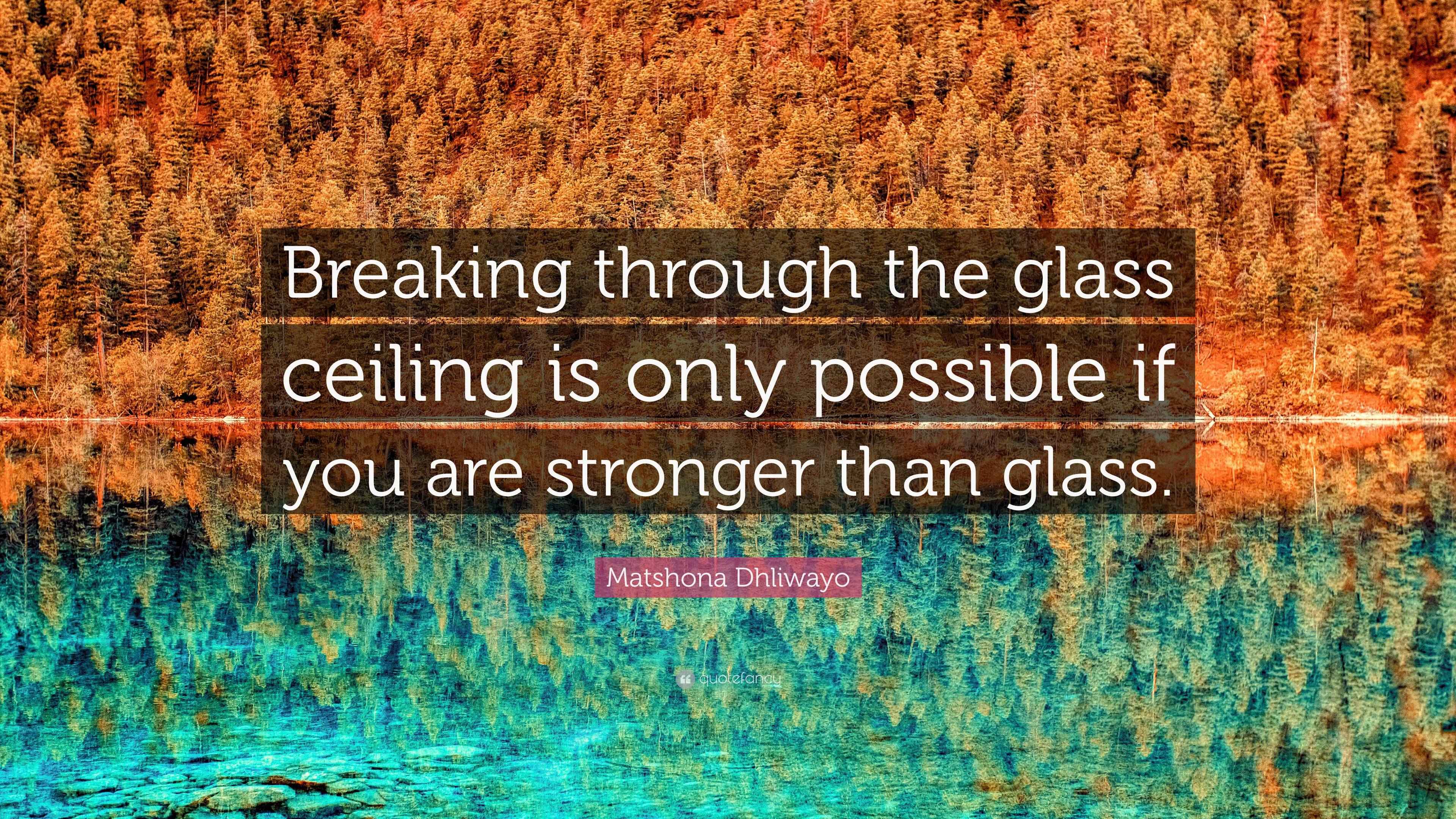 Matshona Dhliwayo Quote “Breaking through the glass ceiling is only
