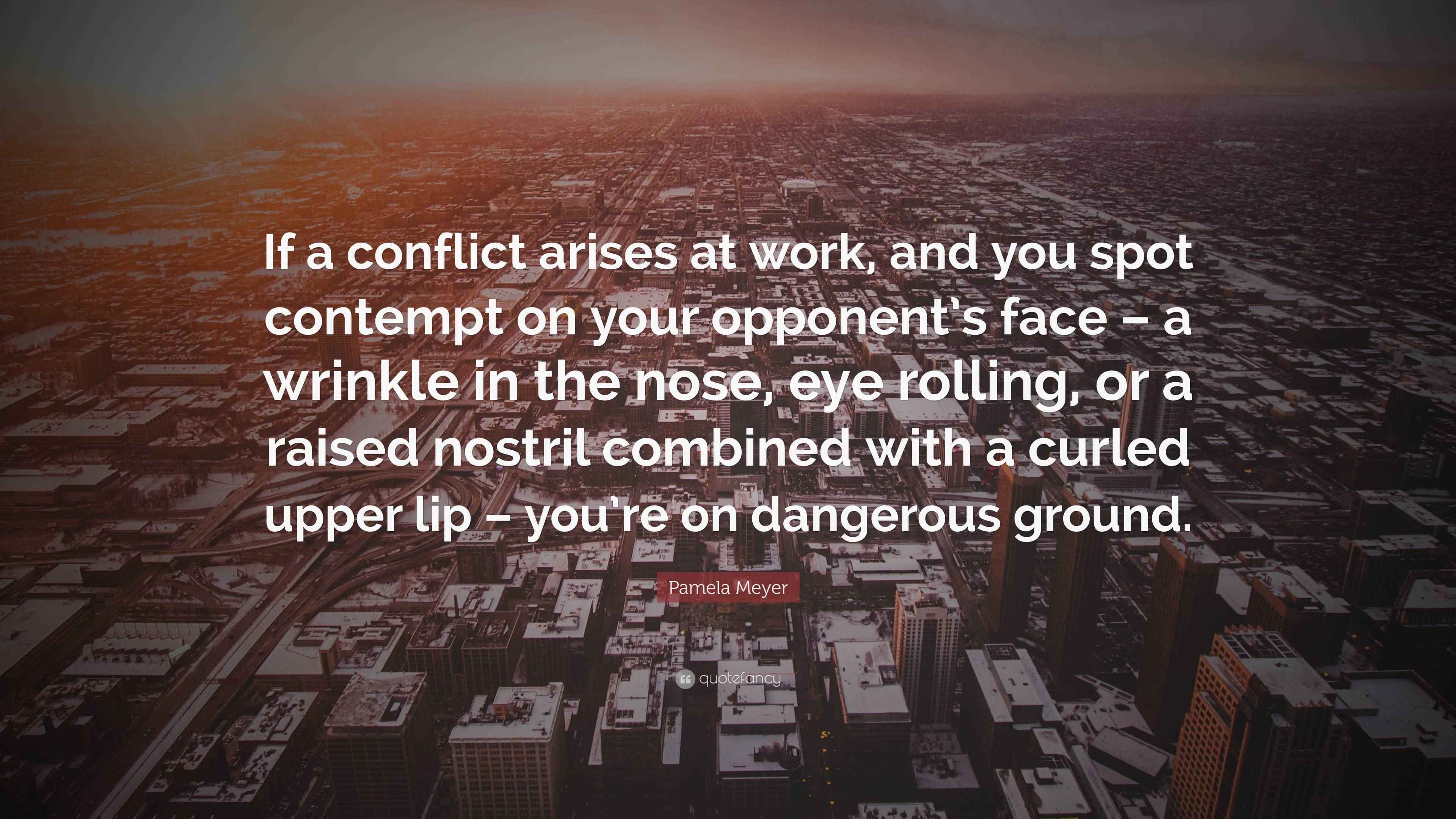 Pamela Meyer Quote “If a conflict arises at work, and you spot