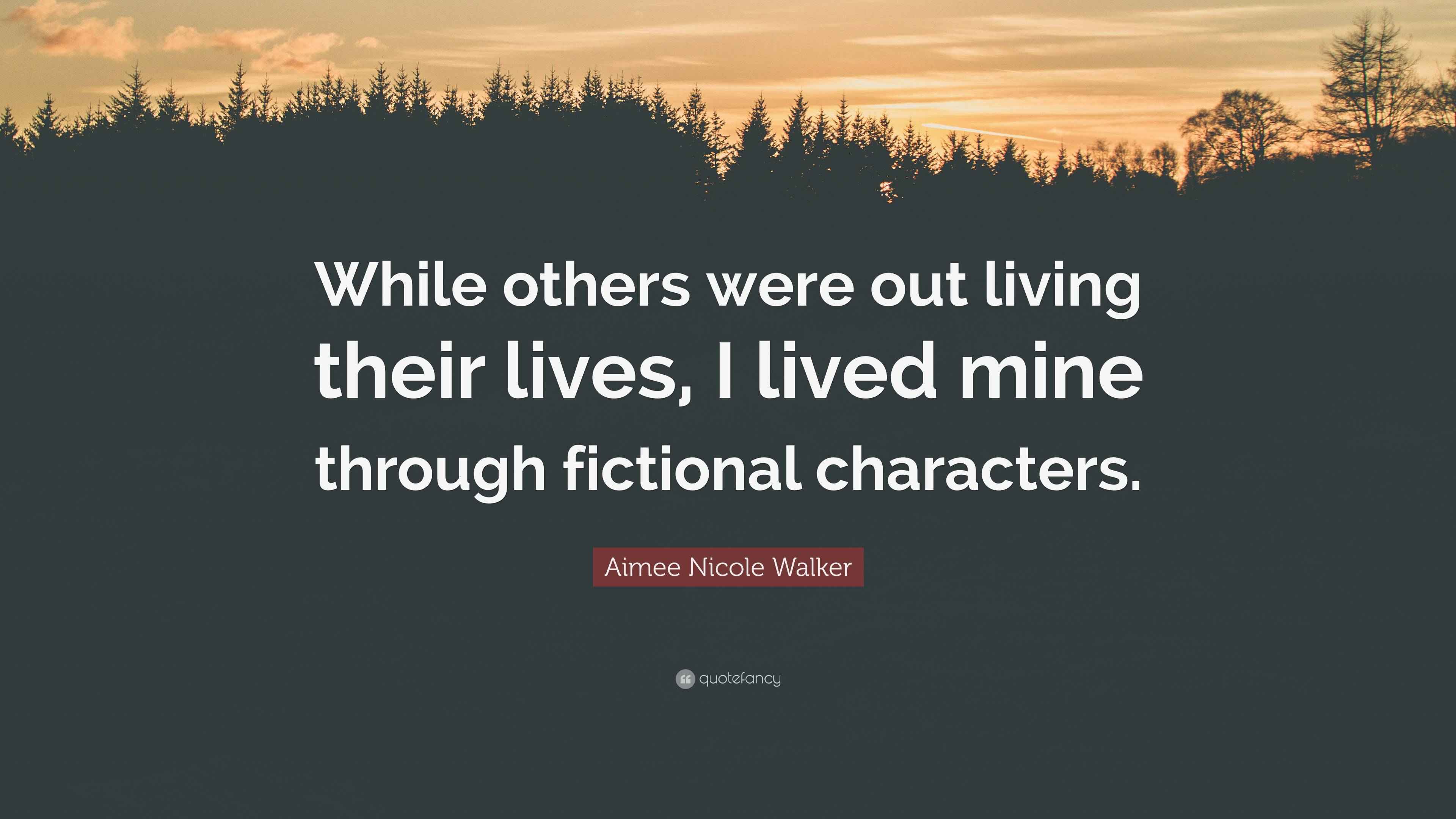 Aimee Nicole Walker Quote “While others were out living their lives, I