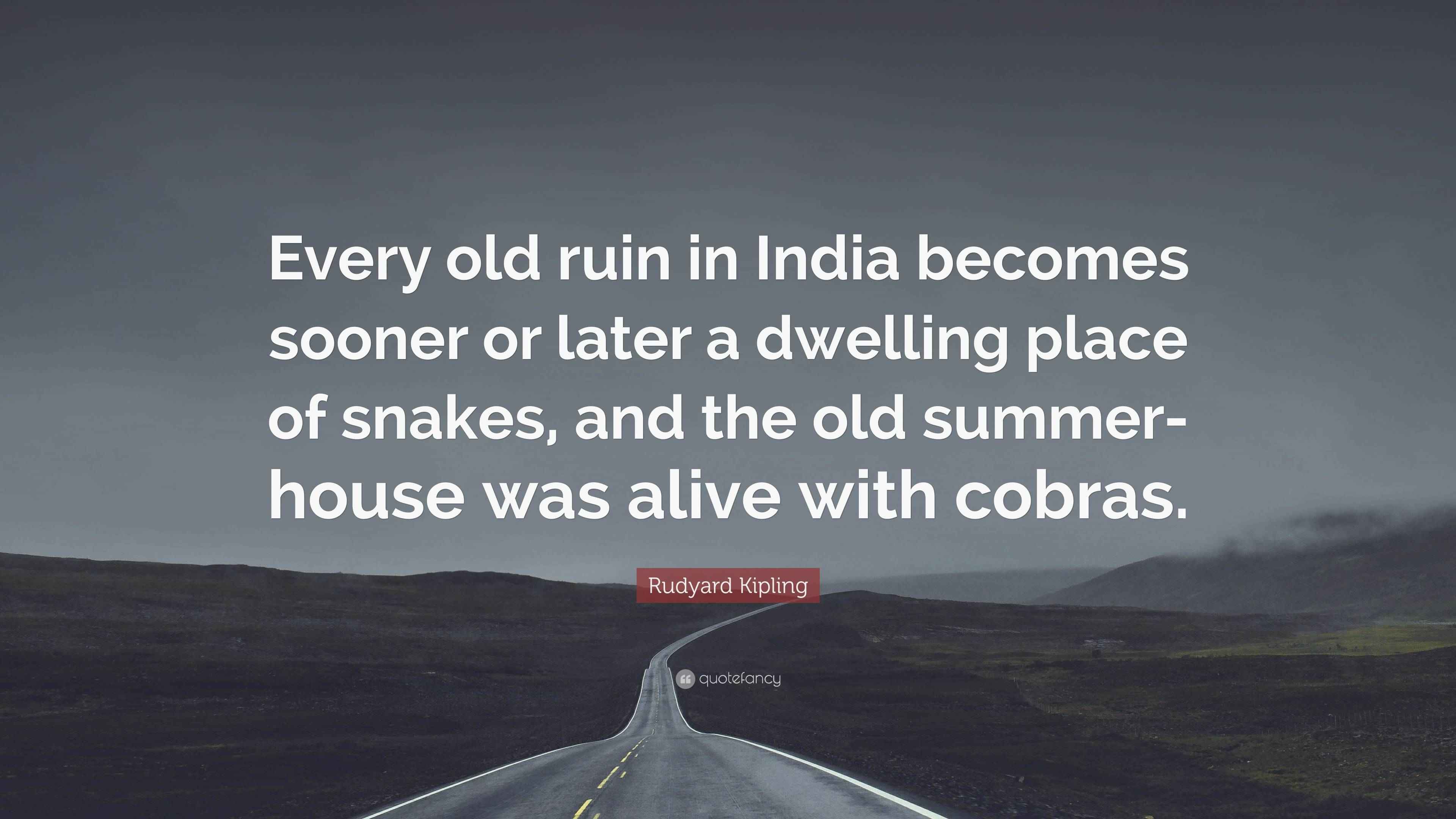 Rudyard Kipling Quote “Every old ruin in India sooner or later