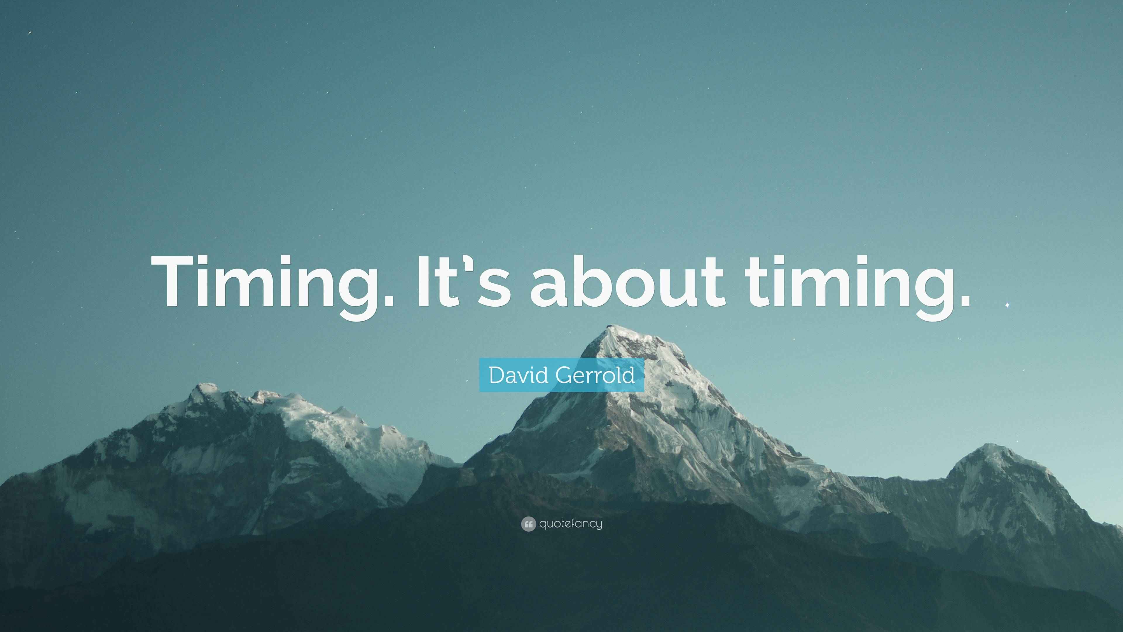 David Gerrold Quote “Timing. It’s about timing.”