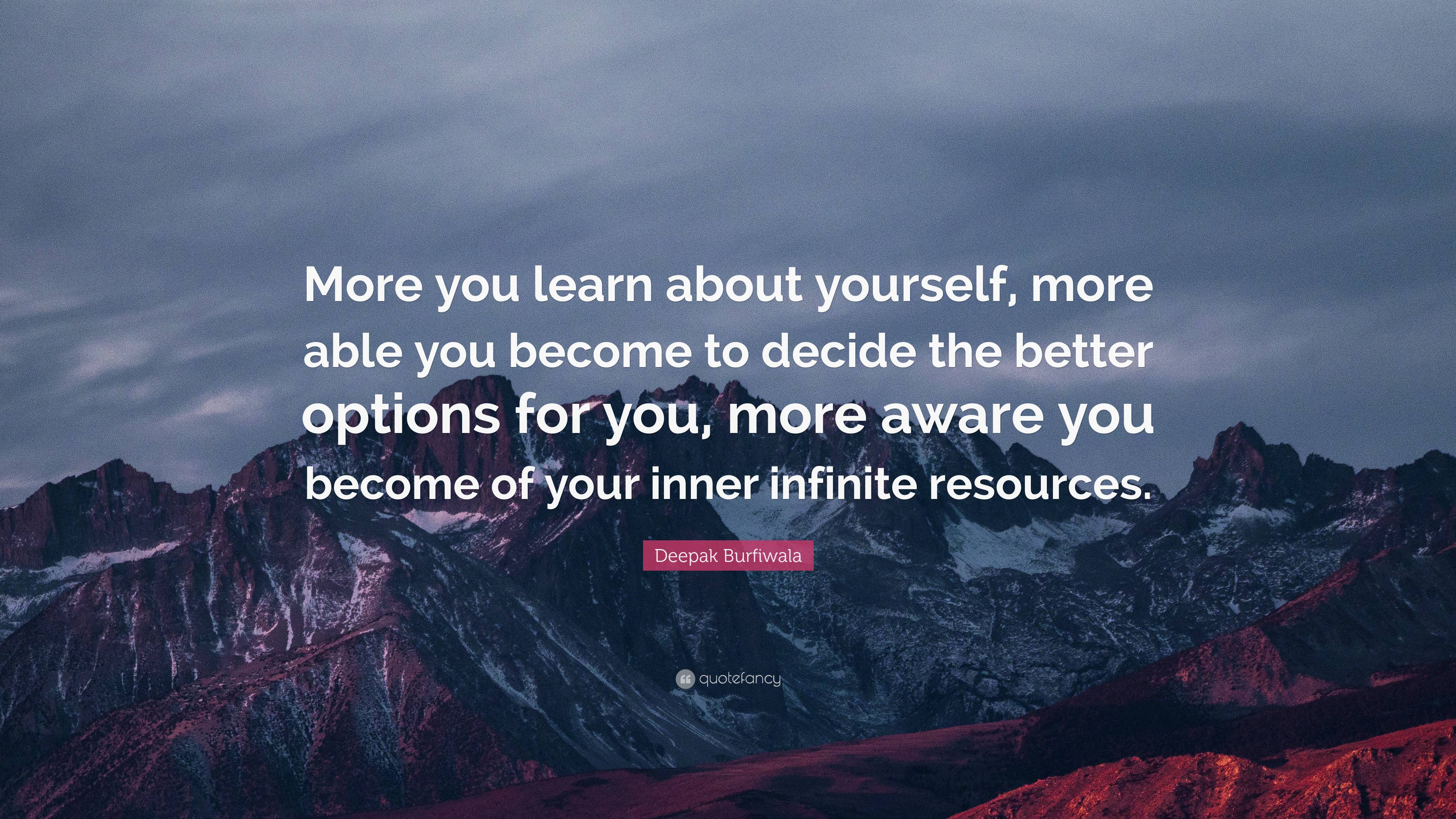 Deepak Burfiwala Quote: “More you learn about yourself, more able you ...