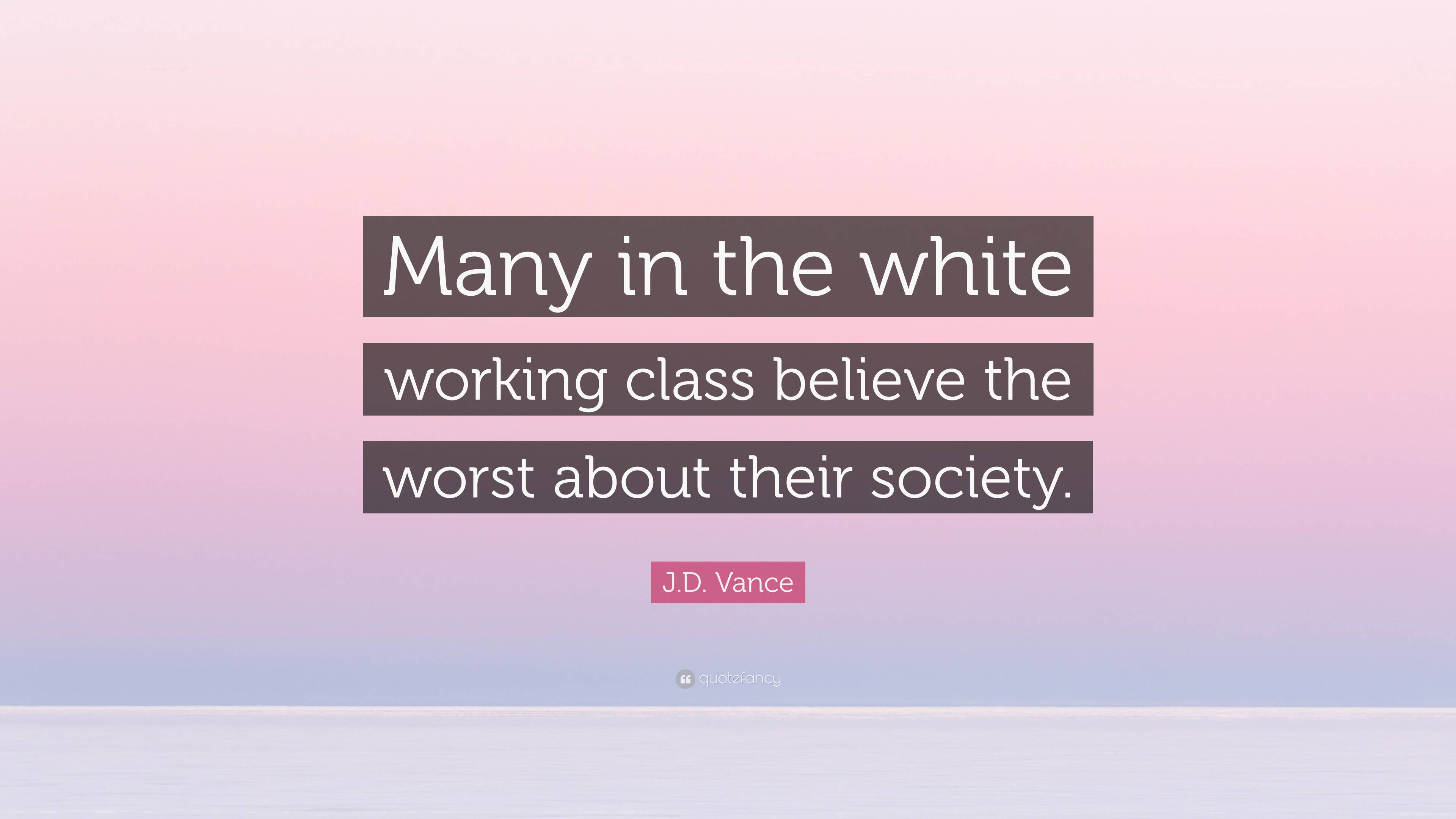 j-d-vance-quote-many-in-the-white-working-class-believe-the-worst