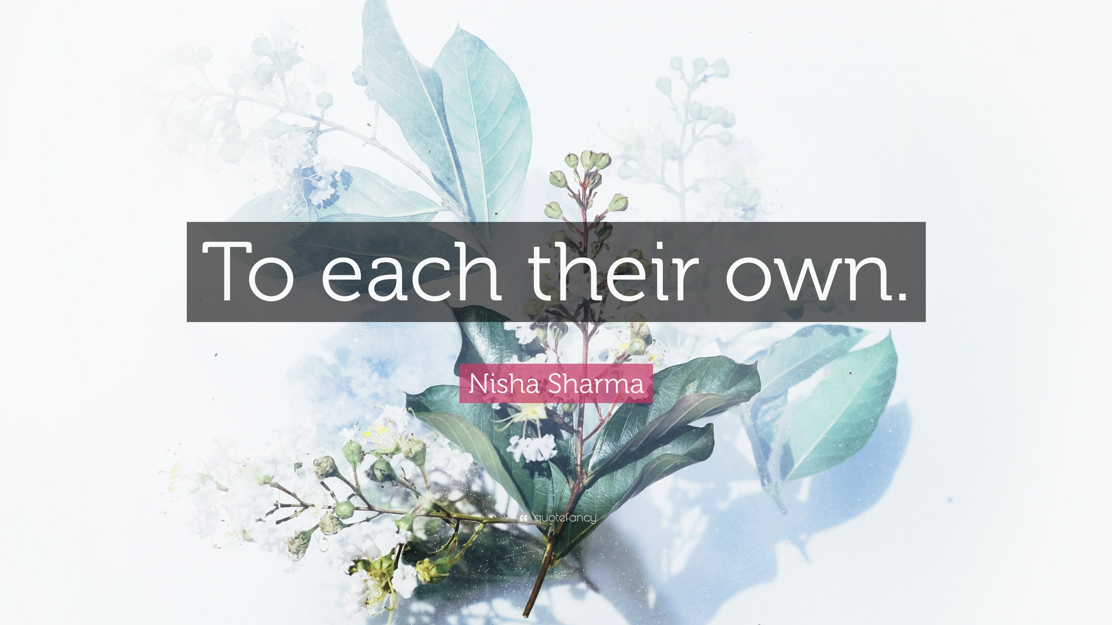 Nisha Sharma Quote: “To each their own.”