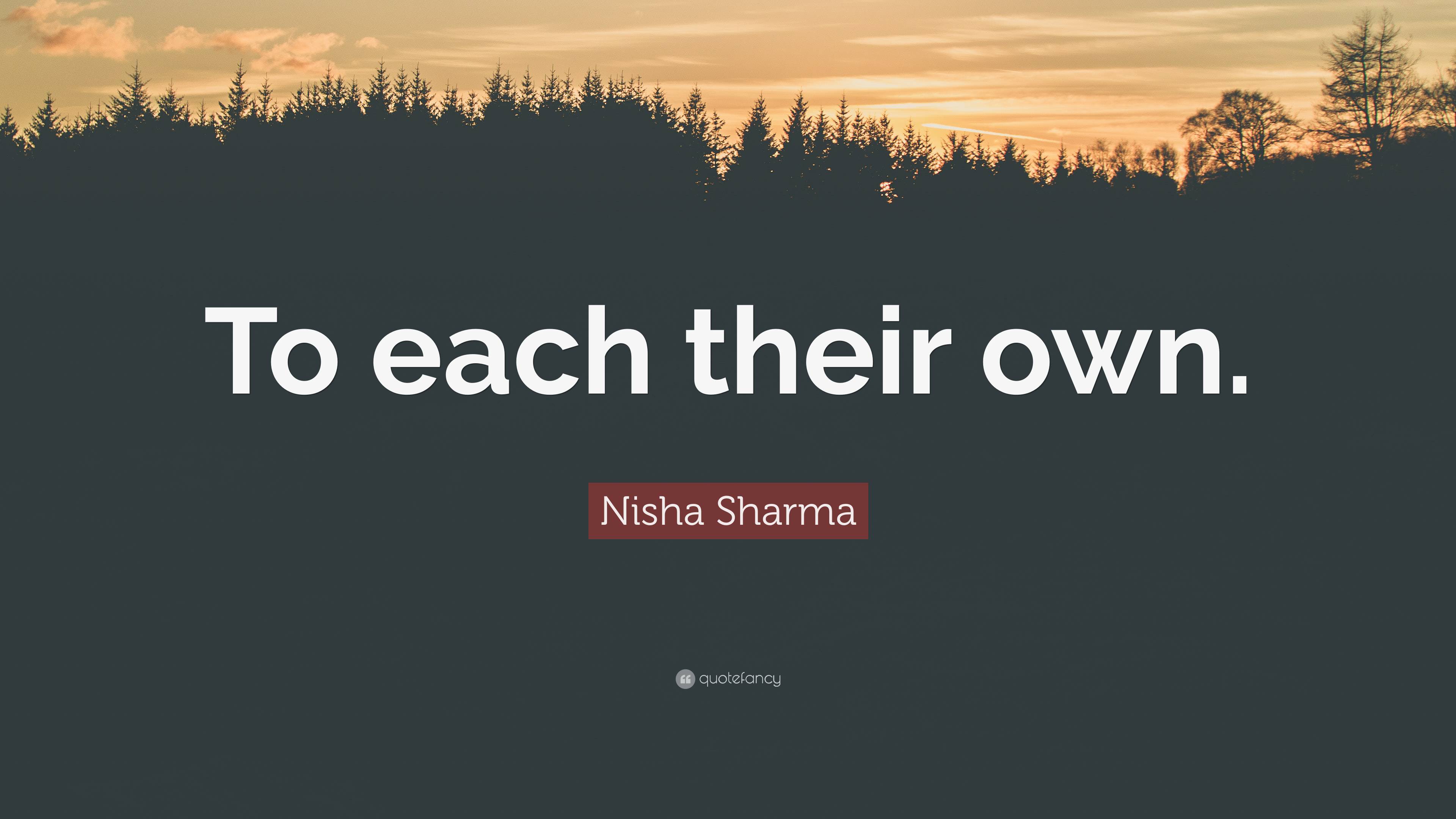 Nisha Sharma Quote: “To each their own.”
