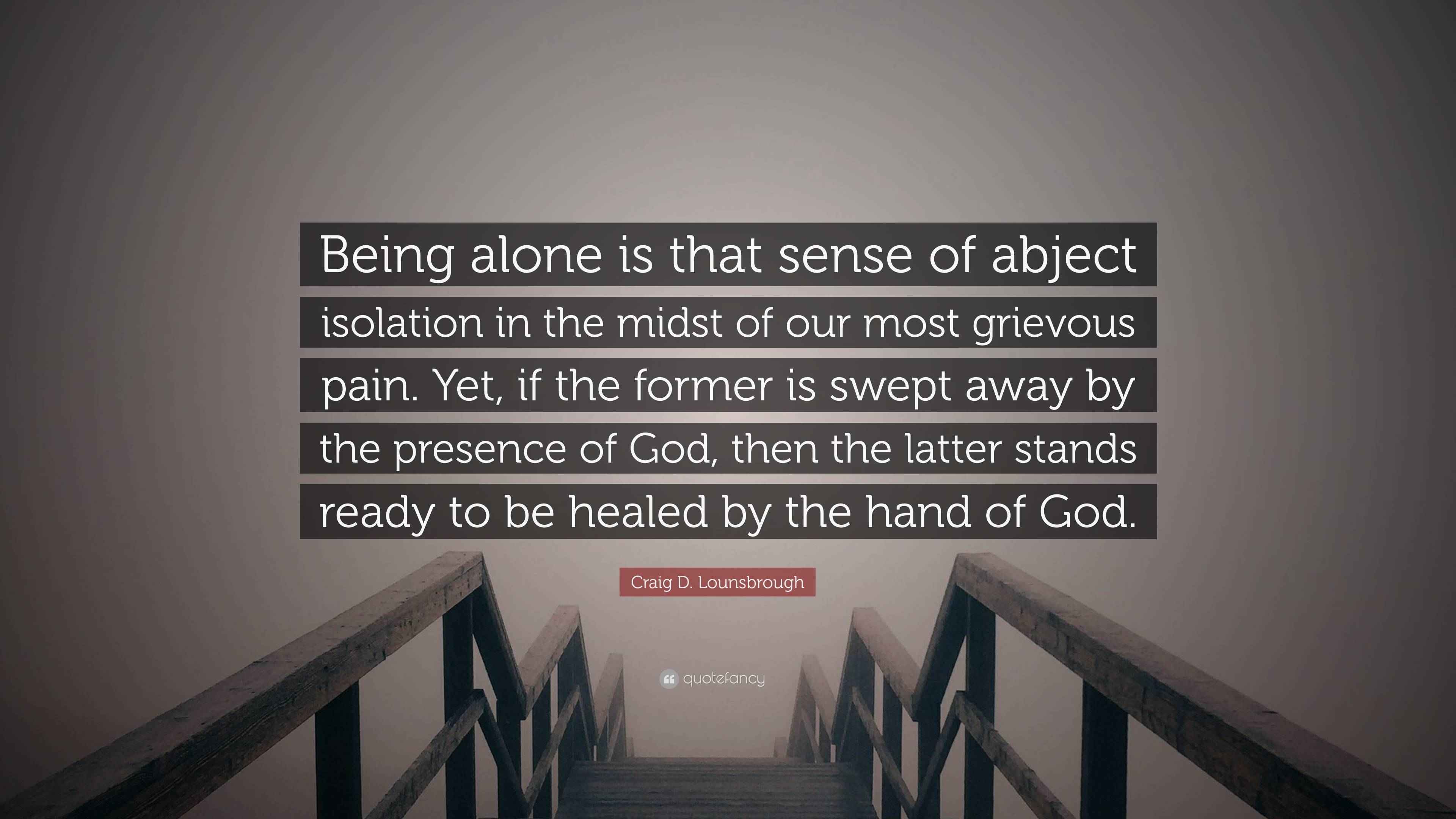 Craig D Lounsbrough Quote Being Alone Is That Sense Of Abject 