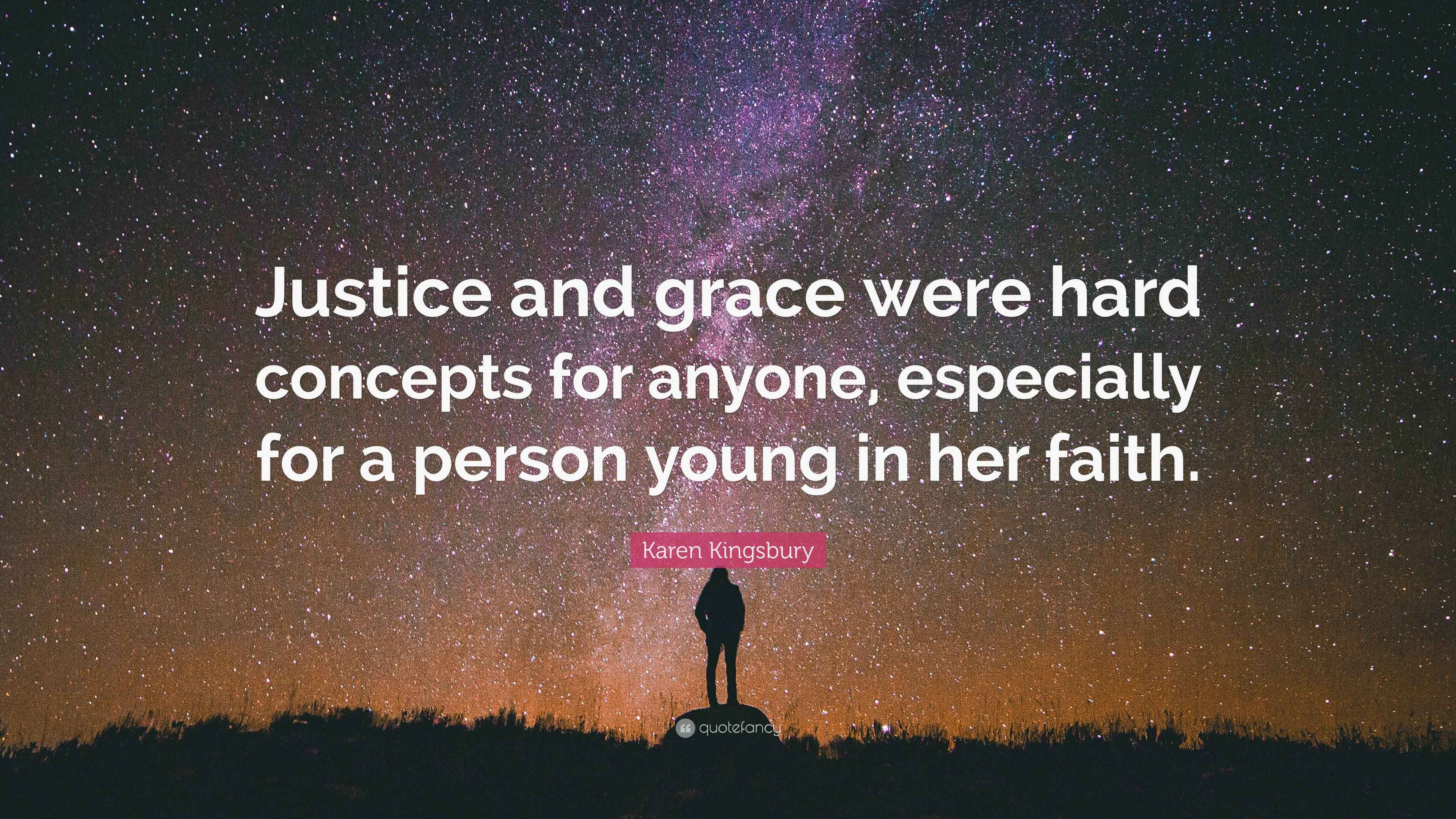 Karen Kingsbury Quote “Justice and grace were hard concepts for anyone