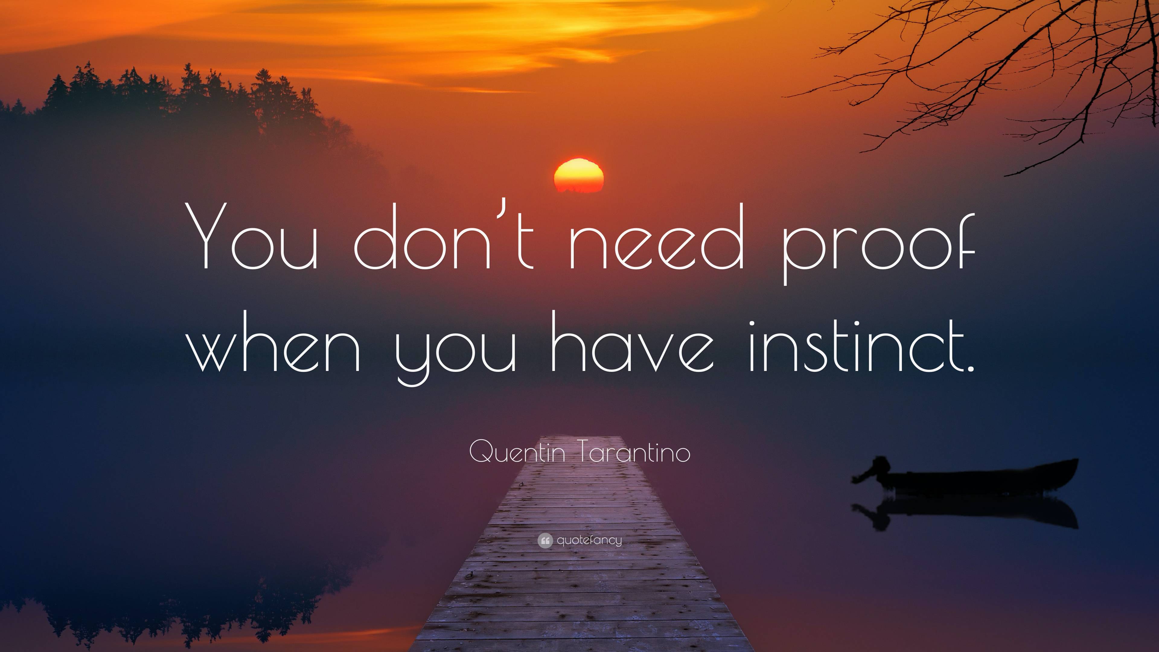 Quentin Tarantino Quote “You don’t need proof when you have instinct.”