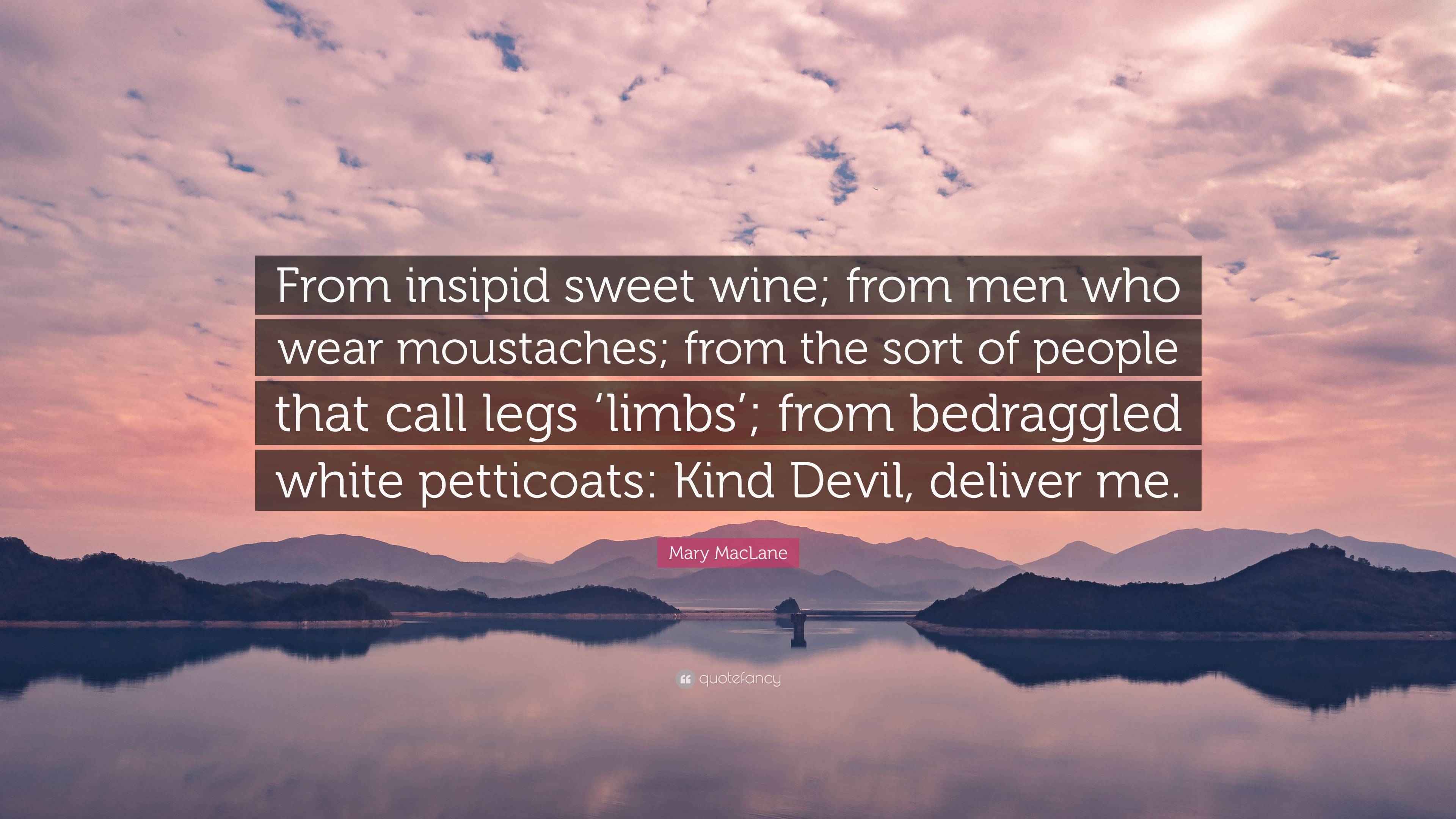 Mary MacLane Quote “From insipid sweet wine; from men who wear
