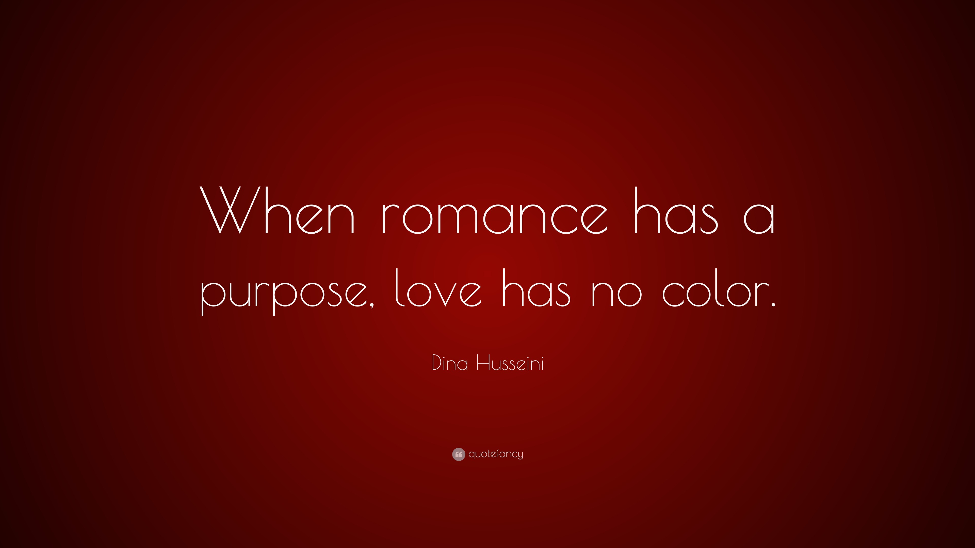 dina-husseini-quote-when-romance-has-a-purpose-love-has-no-color