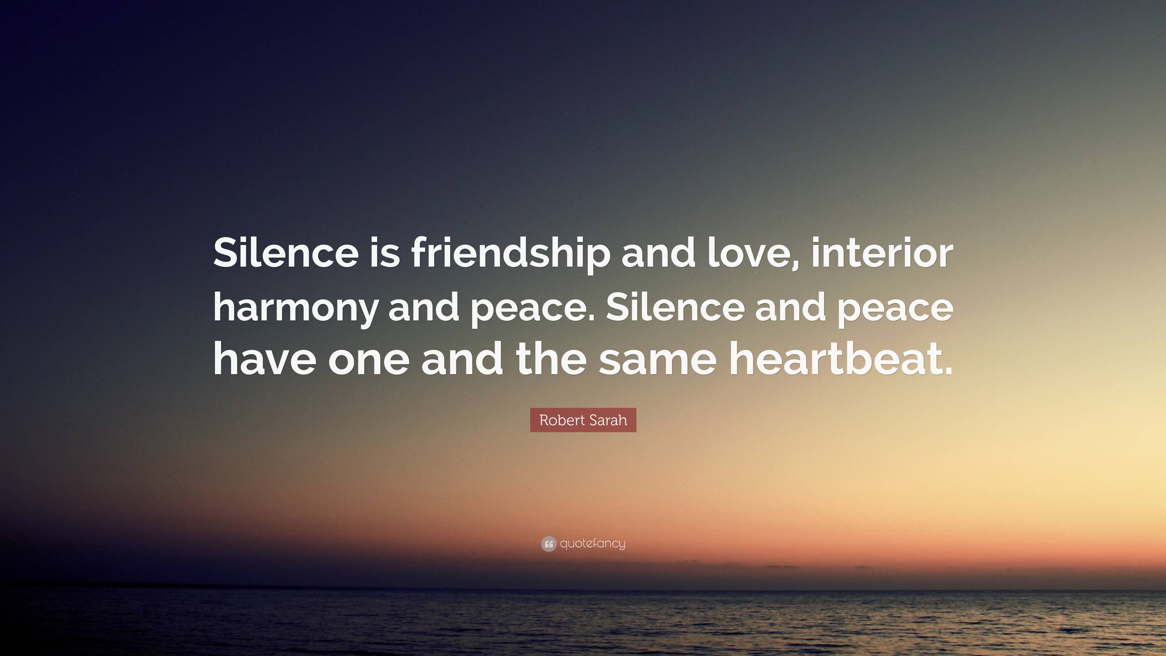 Robert Sarah Quote: “Silence is friendship and love, interior harmony ...