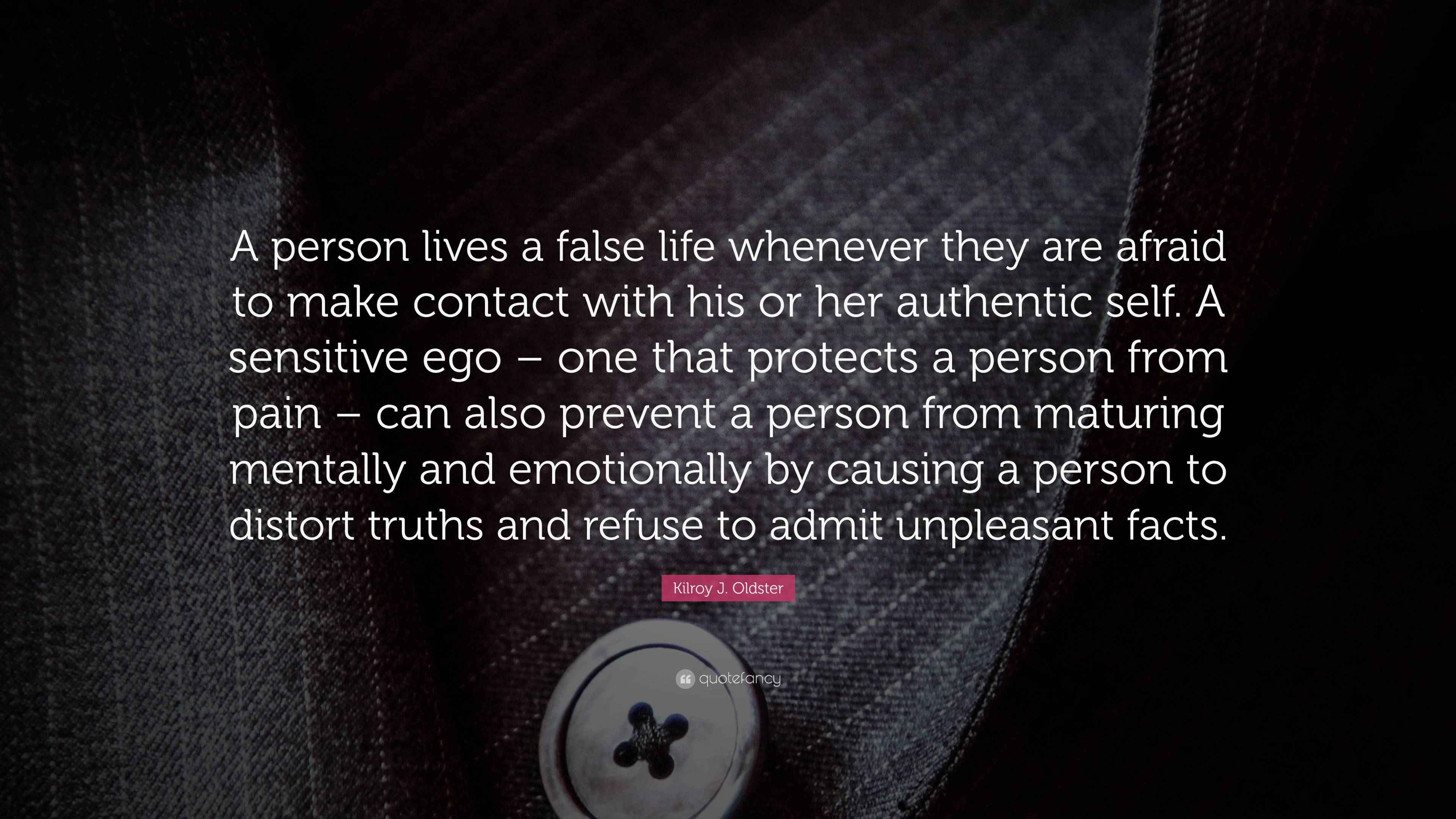 Making False Life Kilroy J. Oldster Quote: “A person lives a false life whenever they are ...