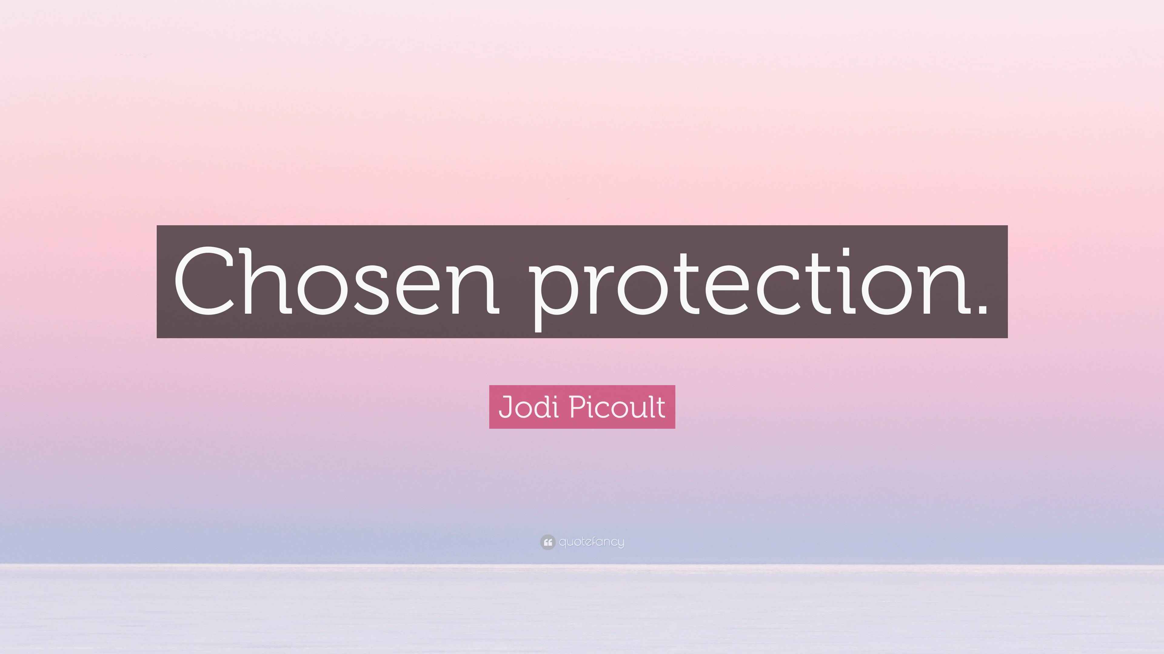 Jodi Picoult Quote: “Chosen protection.”