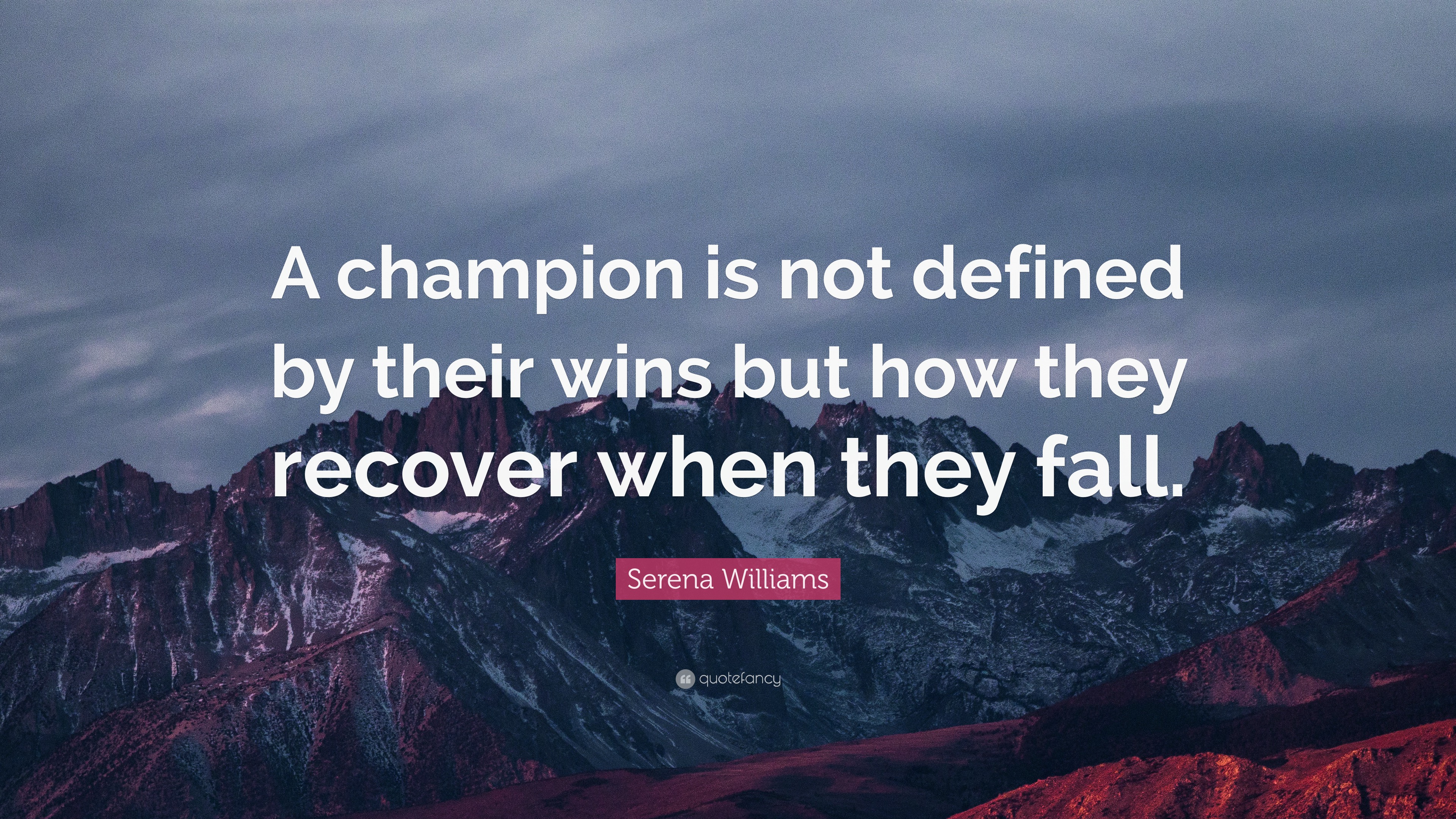 Serena Williams Quote: “A champion is not defined by their wins but how ...