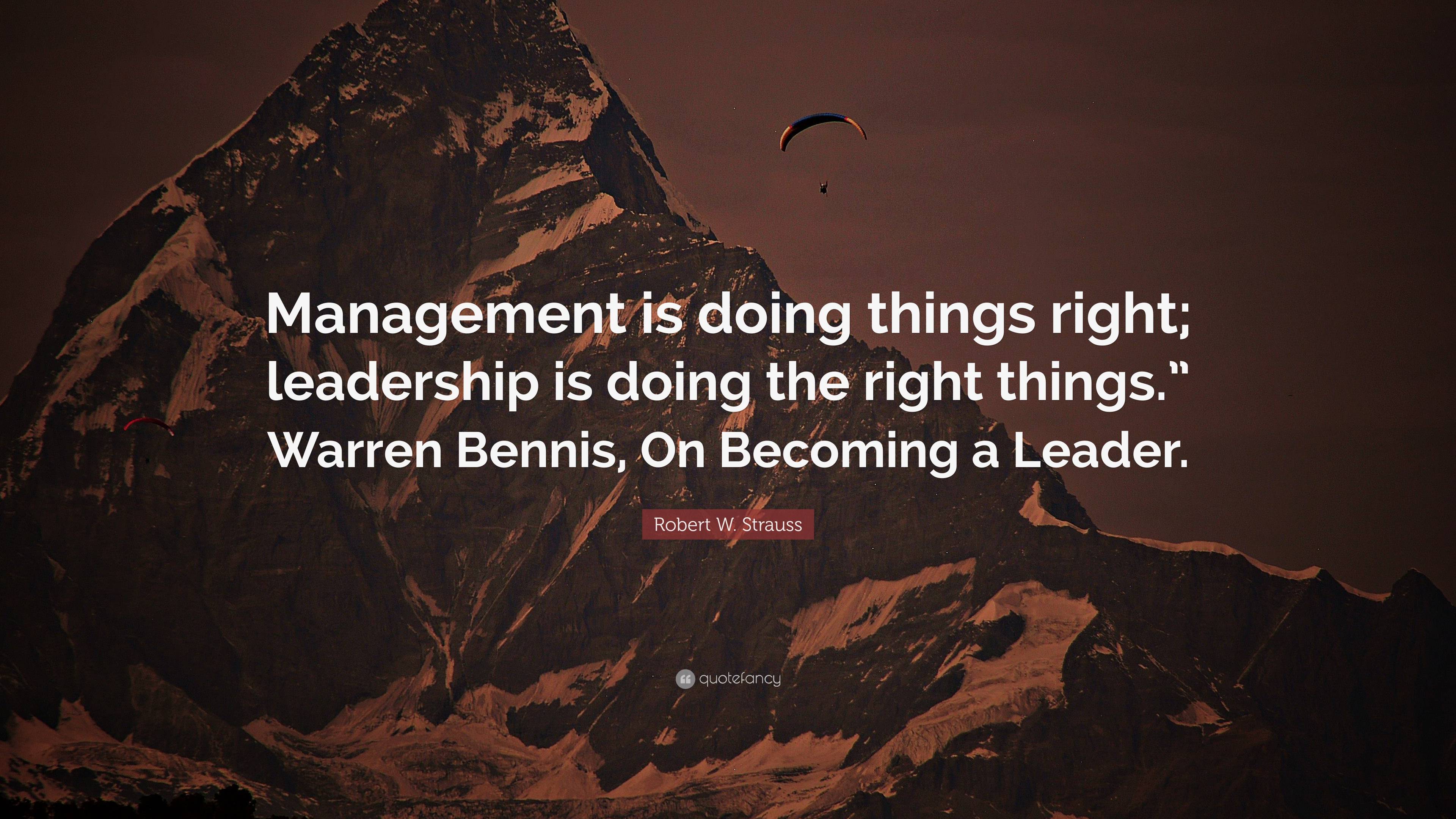 Robert W. Strauss Quote: “Management is doing things right; leadership ...