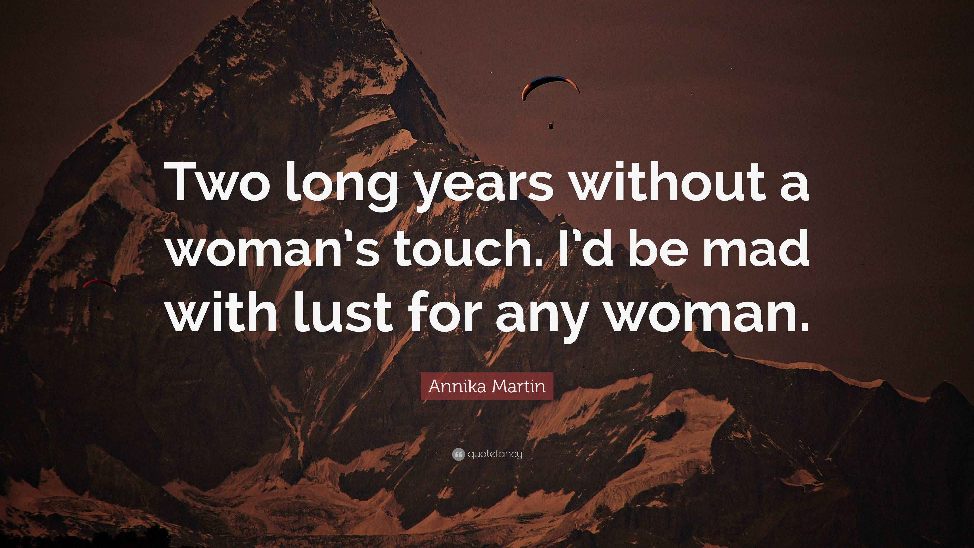 Annika Martin Quote “Two long years without a woman’s touch. I’d be