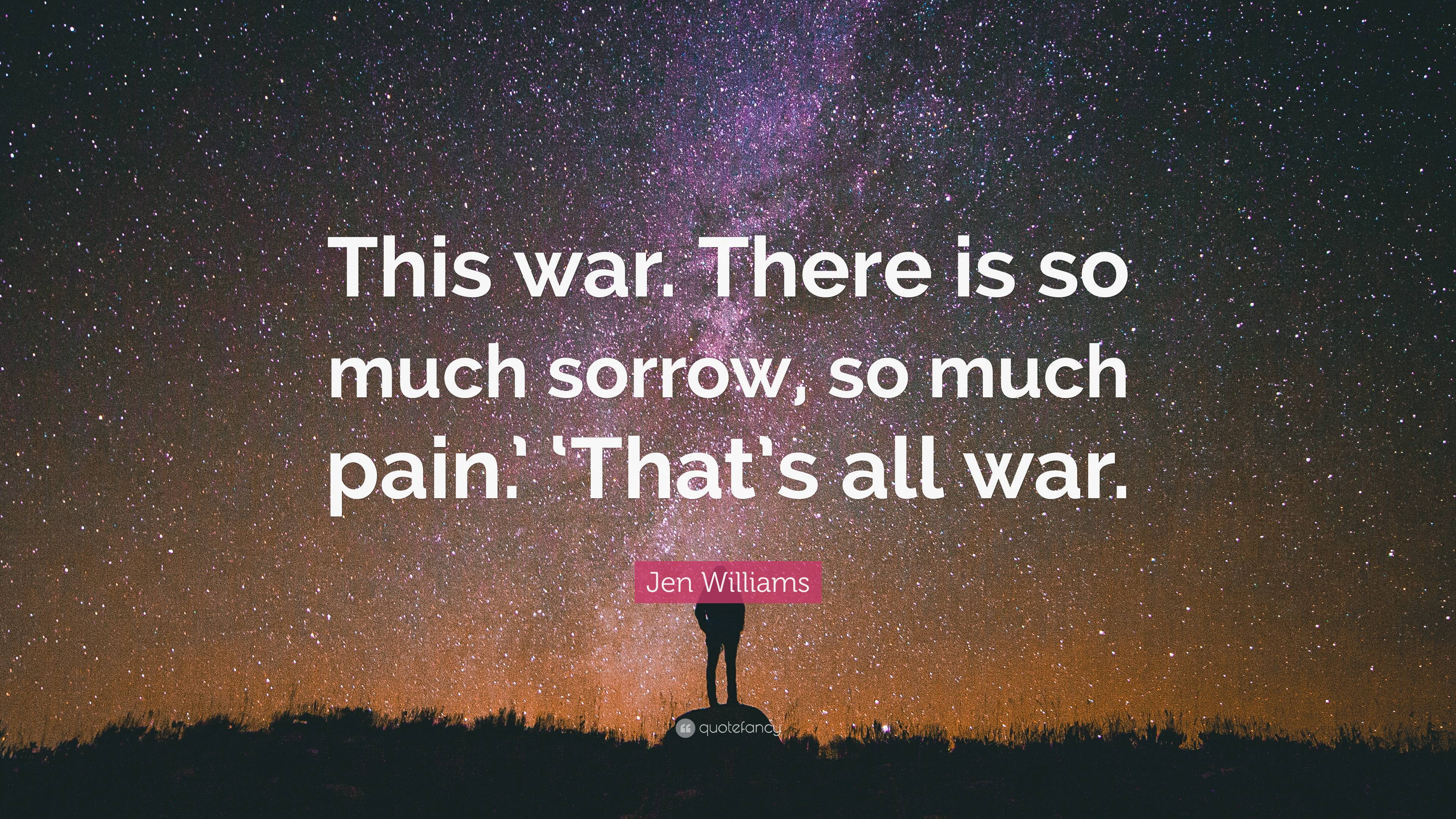 Jen Williams Quote: “This war. There is so much sorrow, so much pain ...