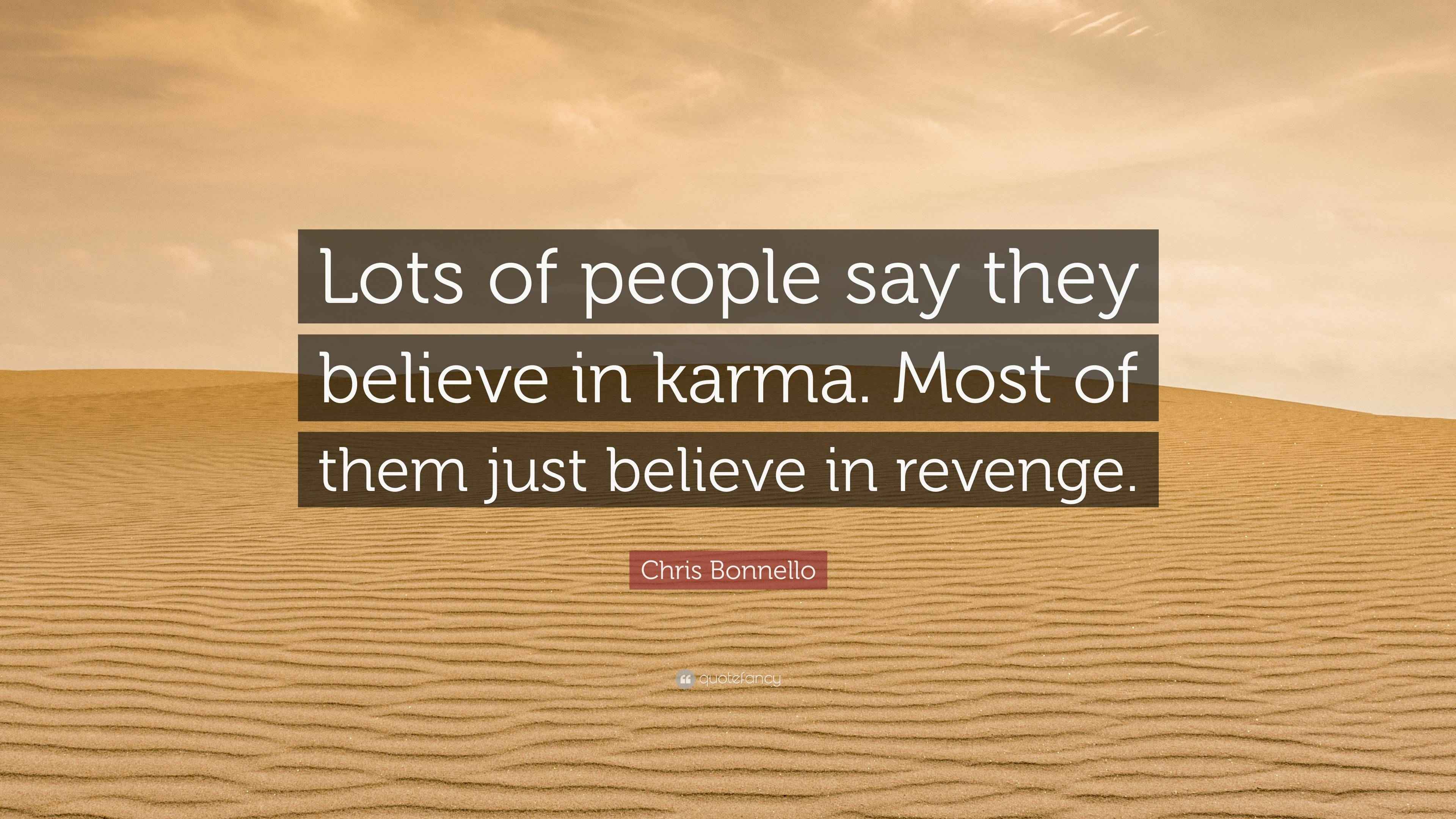 Chris Bonnello Quote: “Lots of people say they believe in karma. Most of  them just believe, image size:3840x2160
