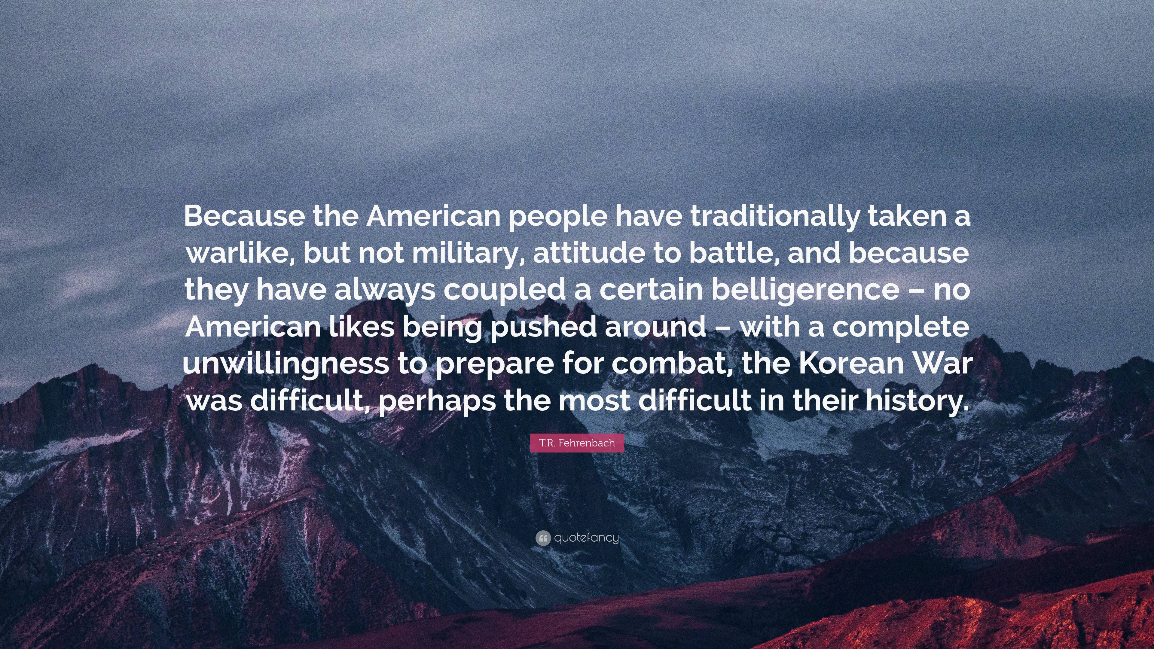 T.R. Fehrenbach Quote: “Because the American people have traditionally ...