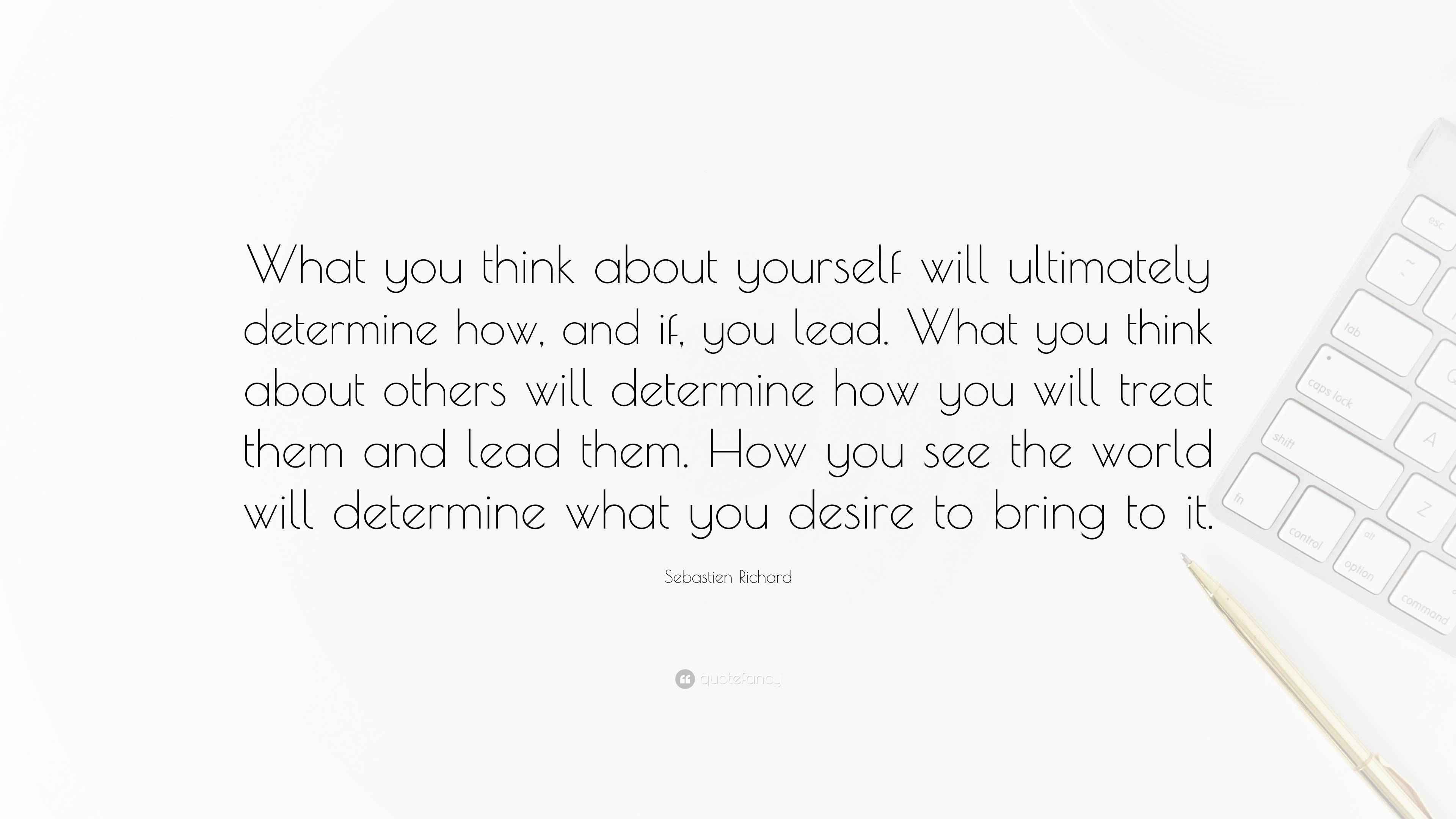 Sebastien Richard Quote “What you think about yourself will ultimately