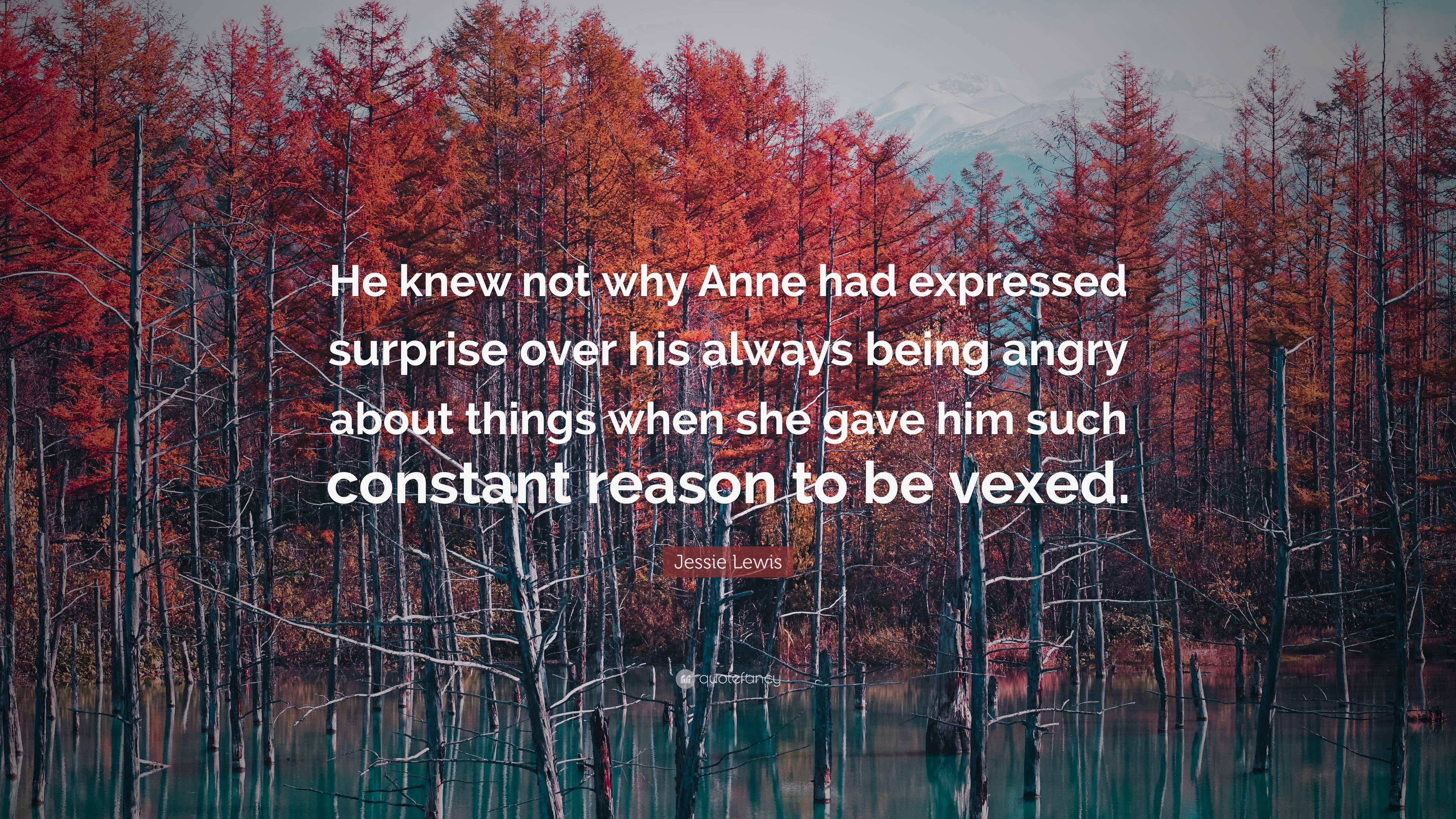 Jessie Lewis Quote: “He knew not why Anne had expressed surprise over ...