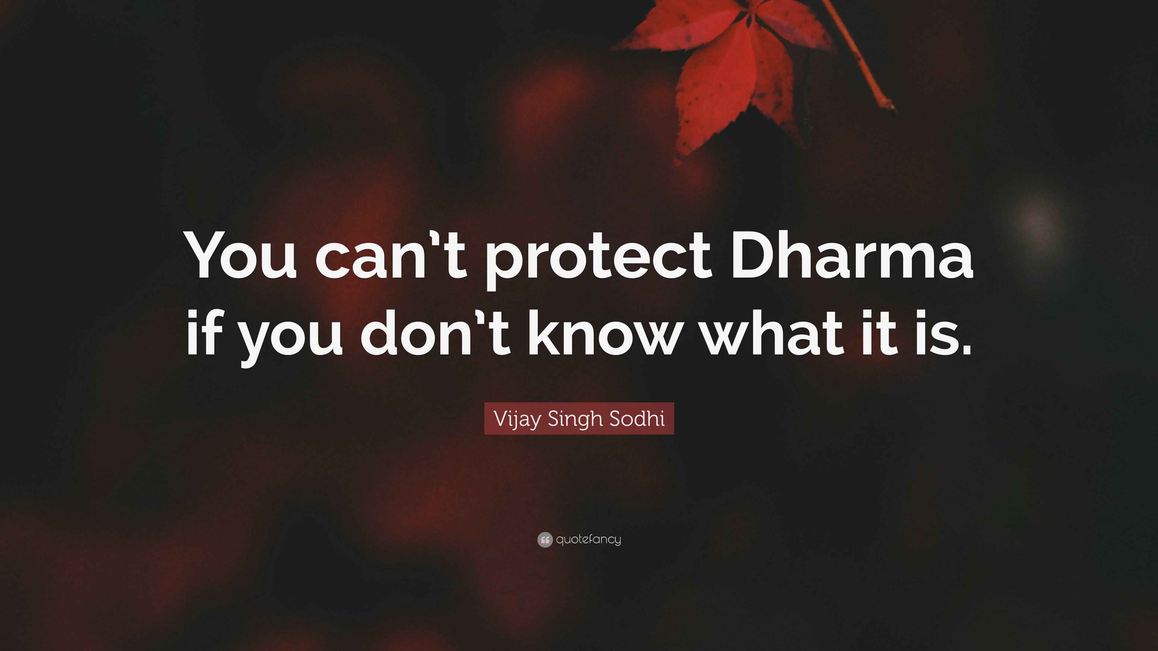 Vijay Singh Sodhi Quote “You can’t protect Dharma if you don’t know