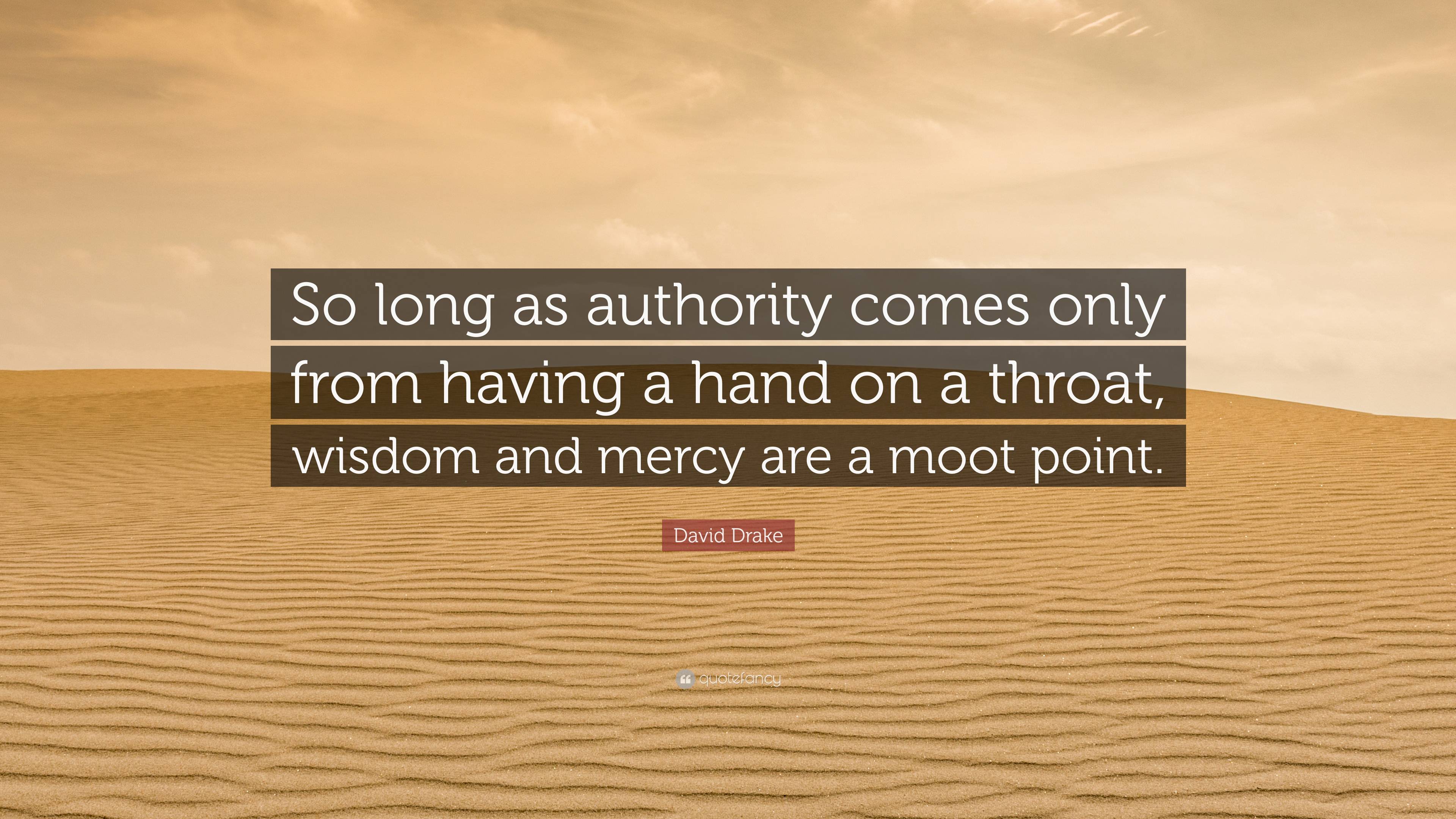 David Drake Quote: “So long as authority comes only from having a hand ...