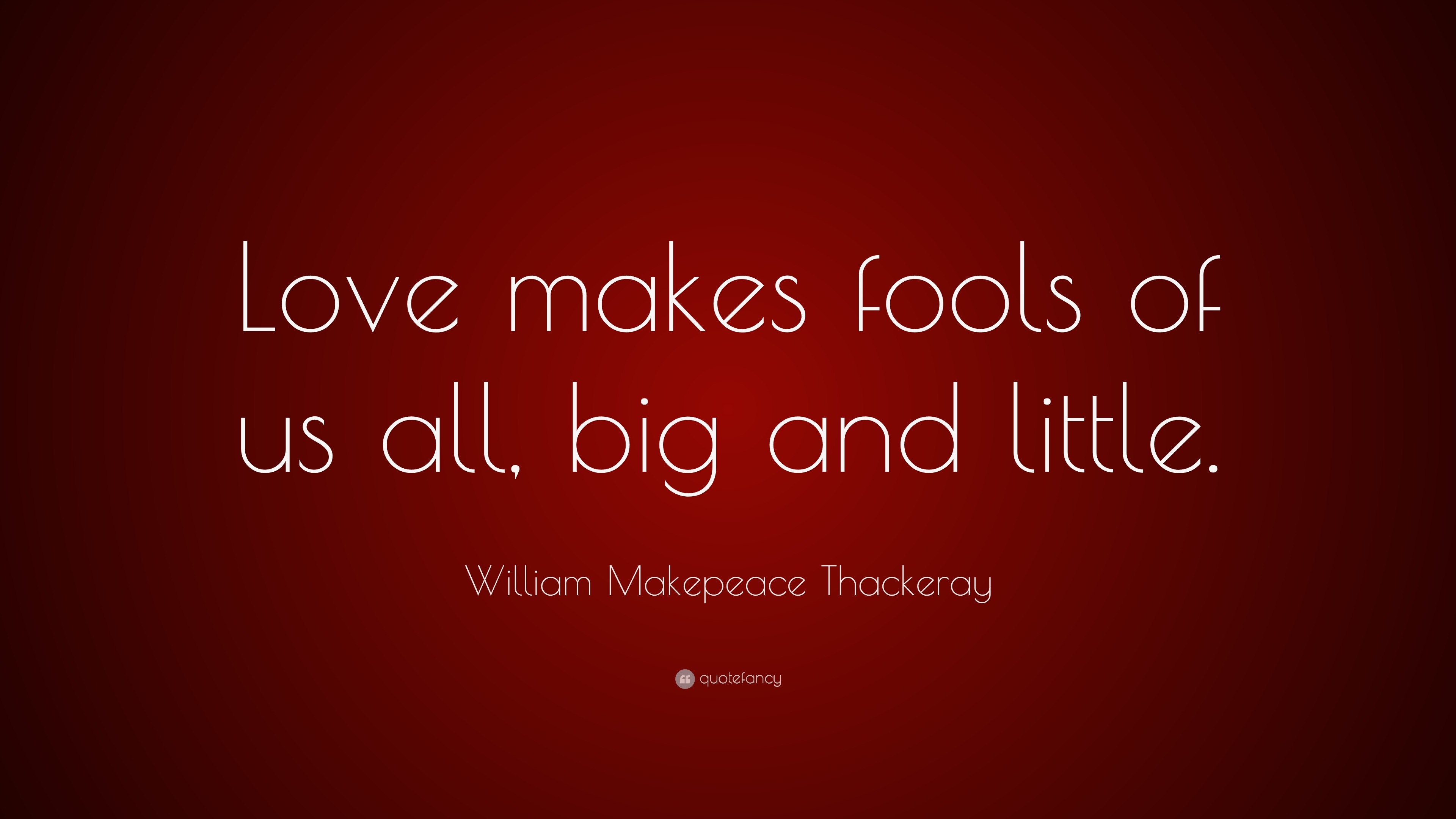 Love Makes Fools Of Us All Quote