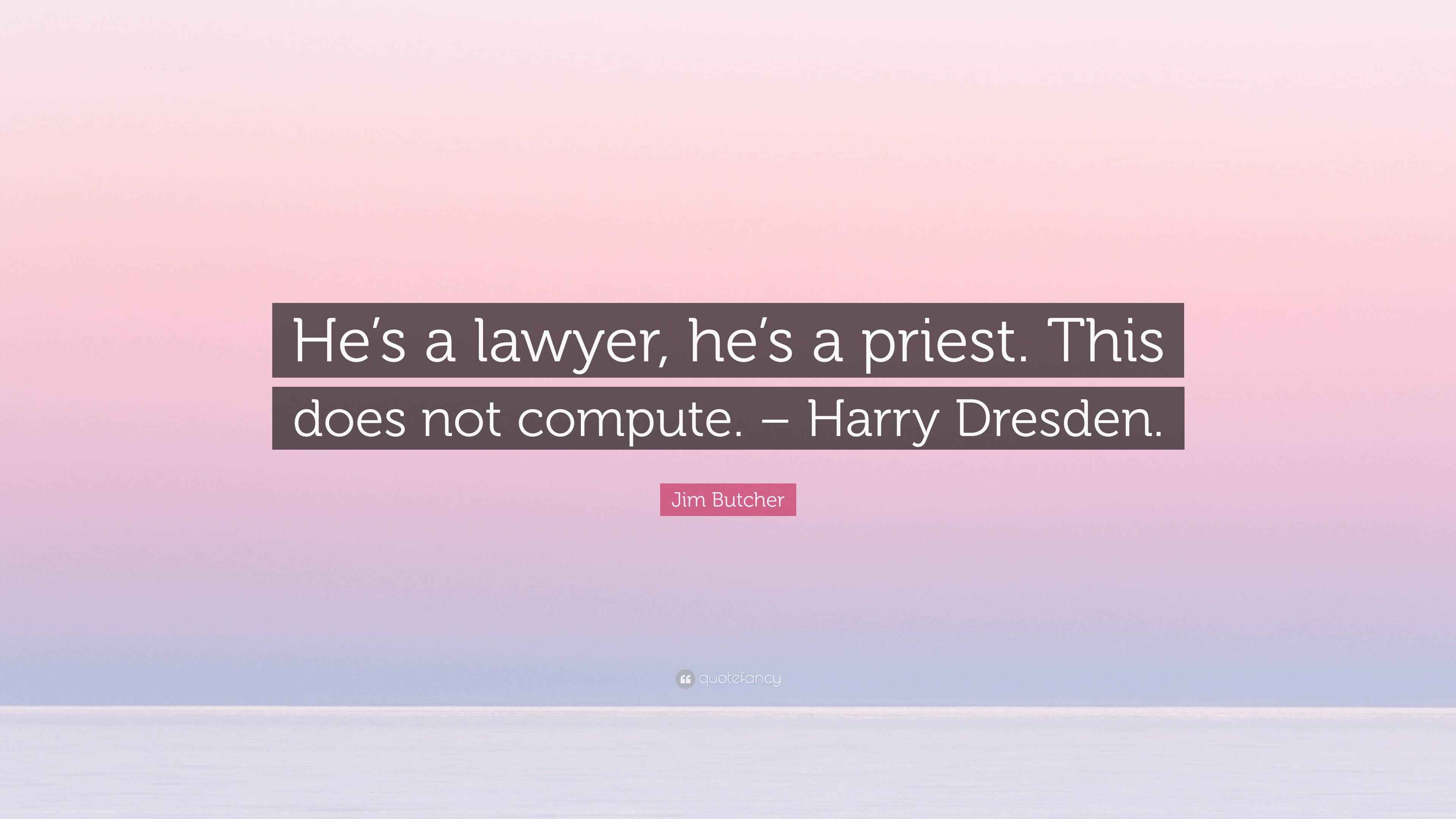 Jim butcher quote he s a lawyer he s a priest this does not compute