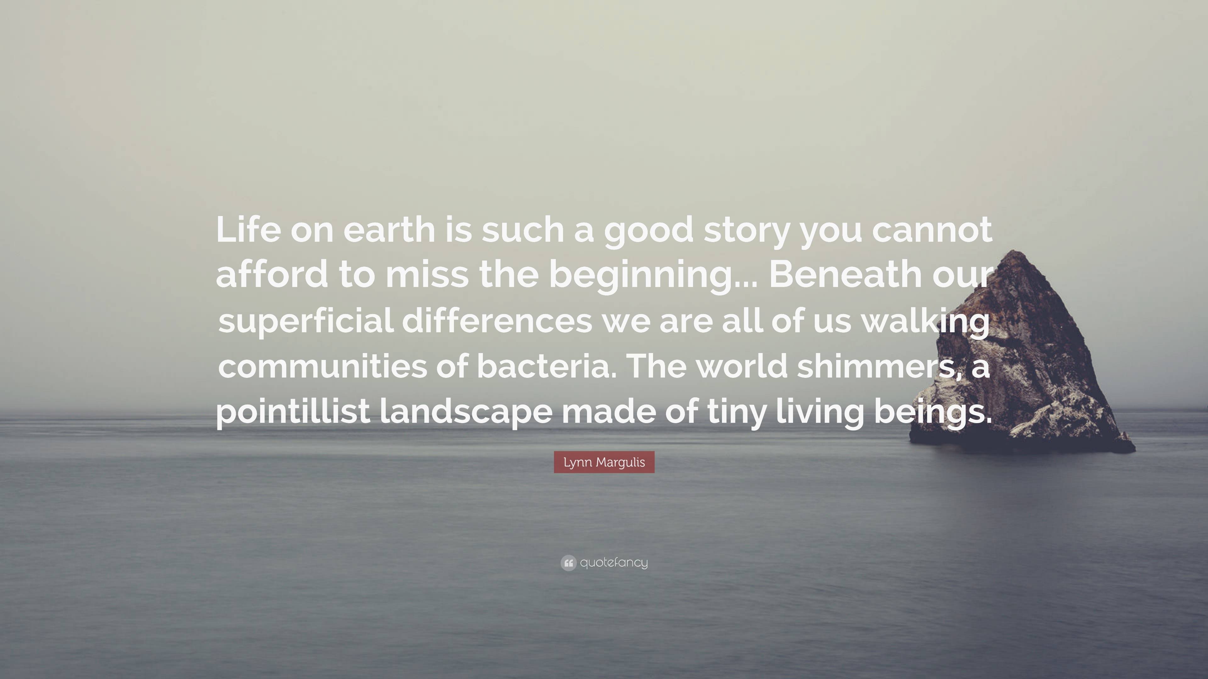 Lynn Margulis Quote: “life On Earth Is Such A Good Story You Cannot 