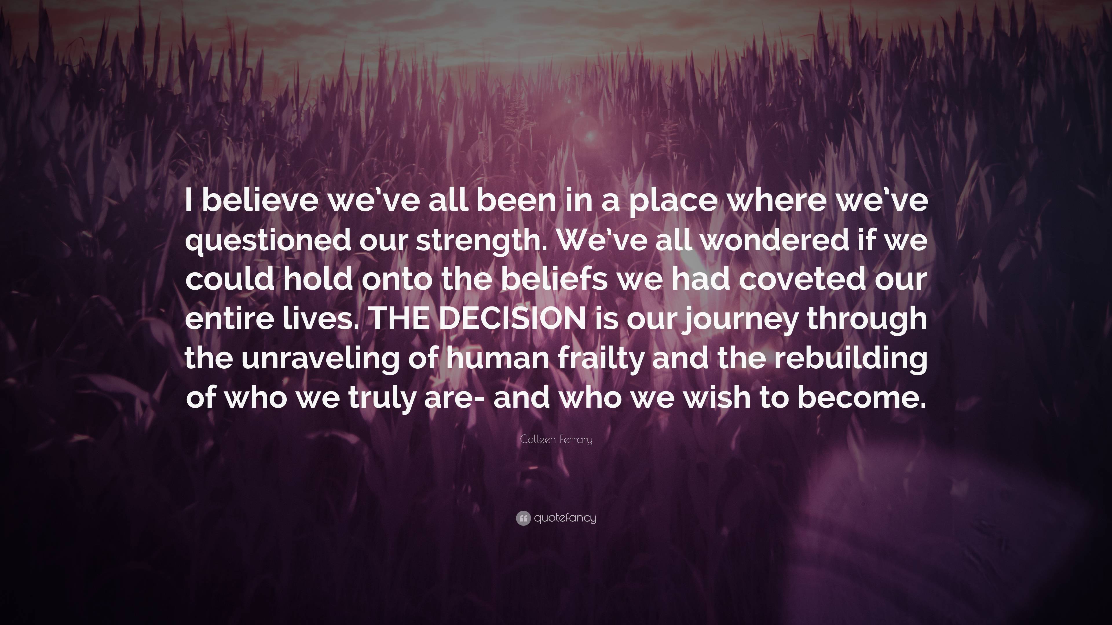 Colleen Ferrary Quote: “I believe we’ve all been in a place where we’ve ...