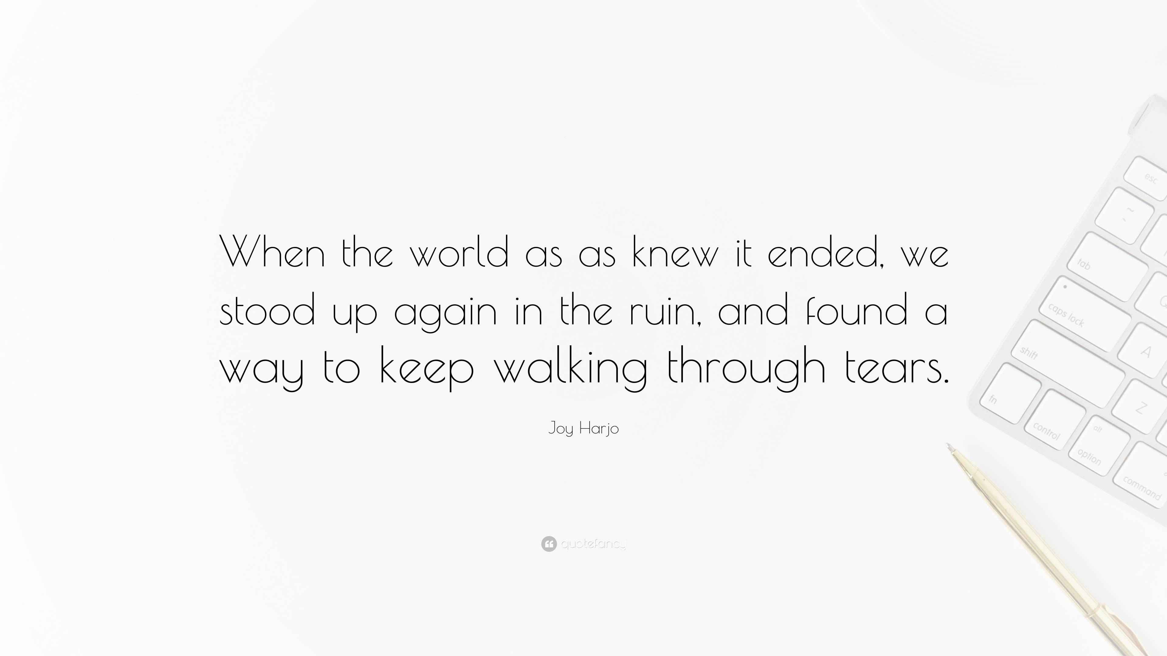 Joy Harjo Quote “When the world as as knew it ended, we stood up again