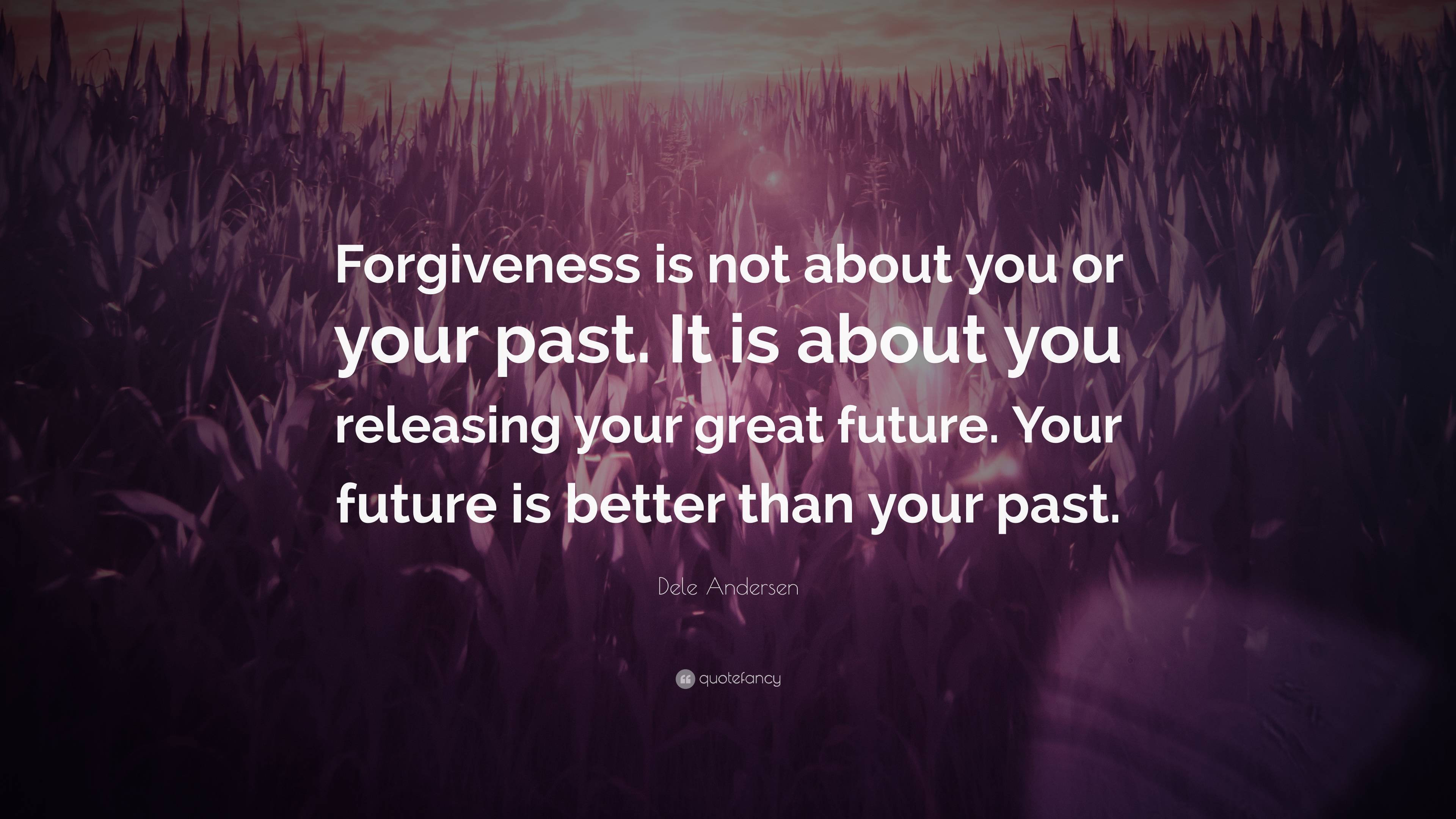 Dele Andersen Quote: “Forgiveness is not about you or your past. It is ...