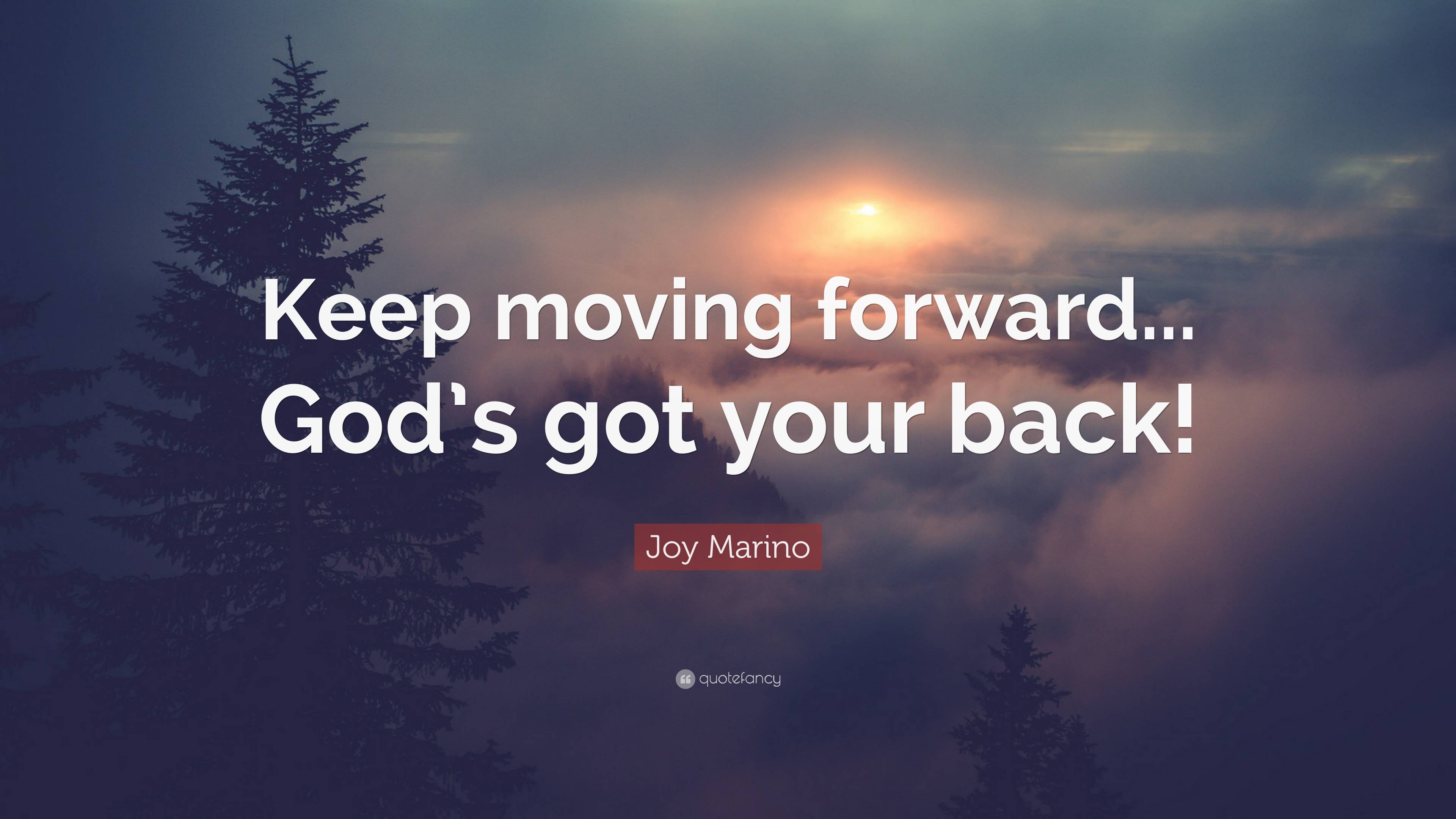 Joy Marino Quote: “Keep moving forward... God’s got your back!”