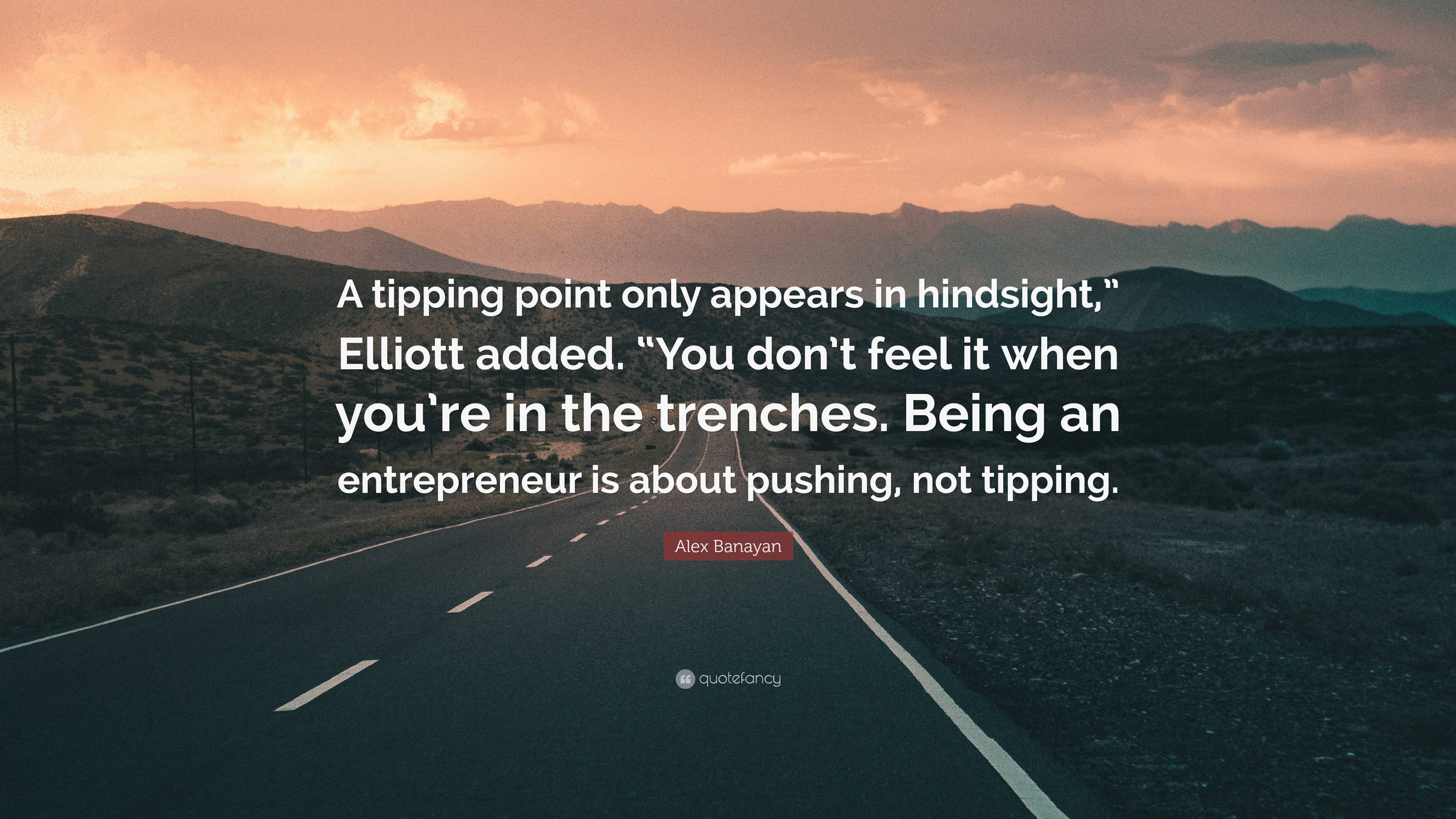 Alex Banayan Quote: “A tipping point only appears in hindsight ...