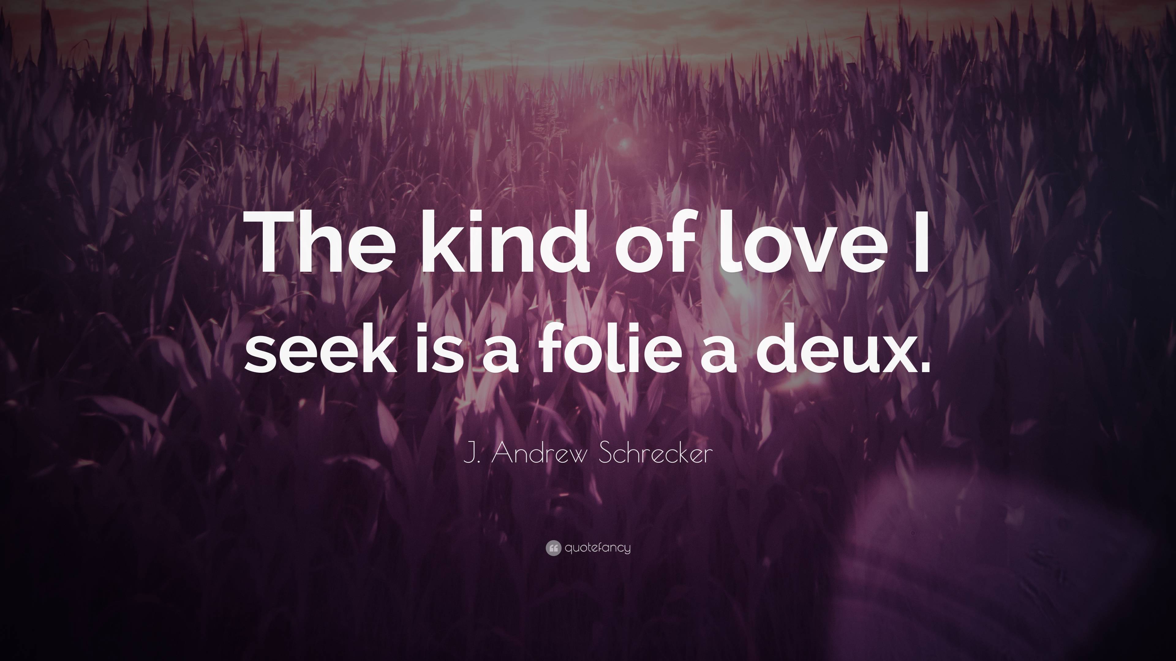 https://quotefancy.com/media/wallpaper/3840x2160/7581800-J-Andrew-Schrecker-Quote-The-kind-of-love-I-seek-is-a-folie-a-deux.jpg