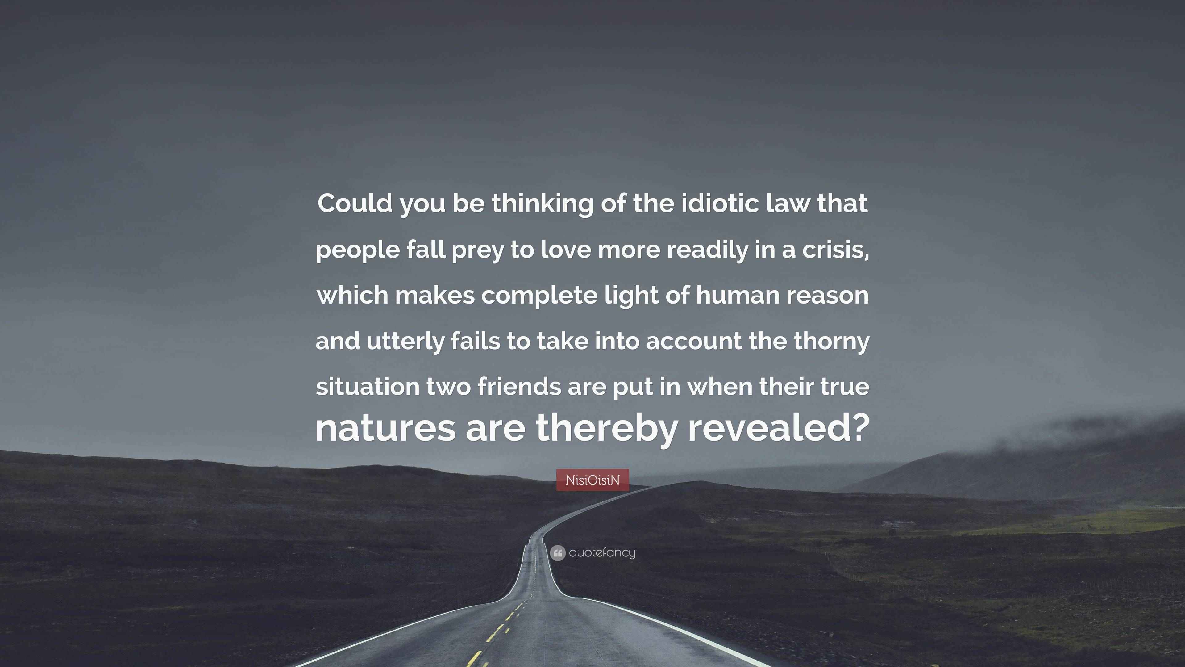 NisiOisiN Quote: “Could you be thinking of the idiotic law that people ...