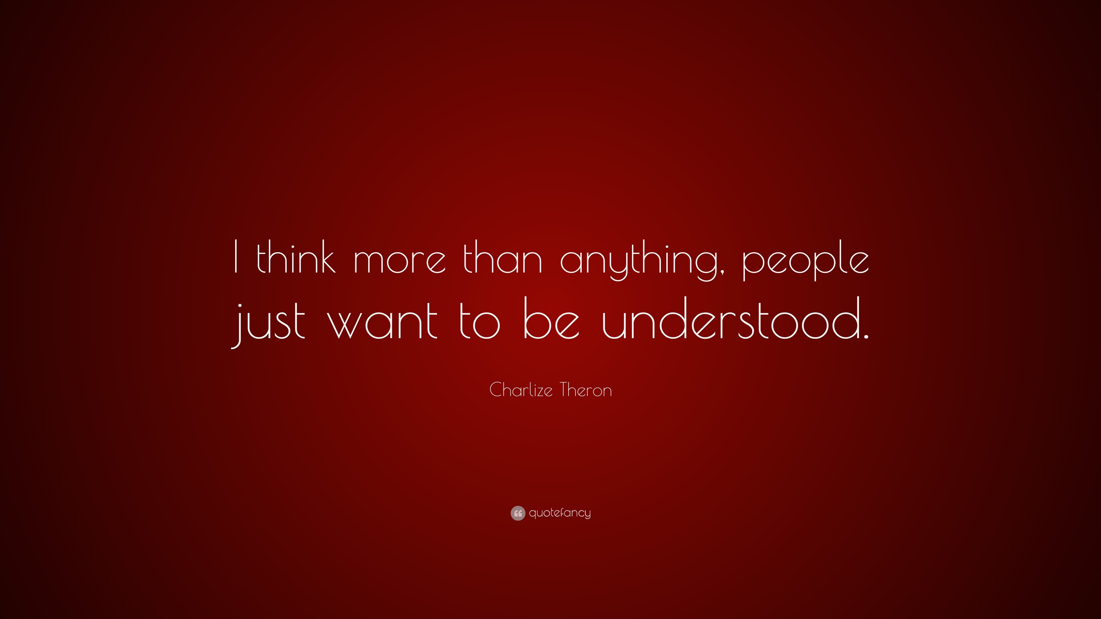 Charlize Theron Quote: “I think more than anything, people just want to ...