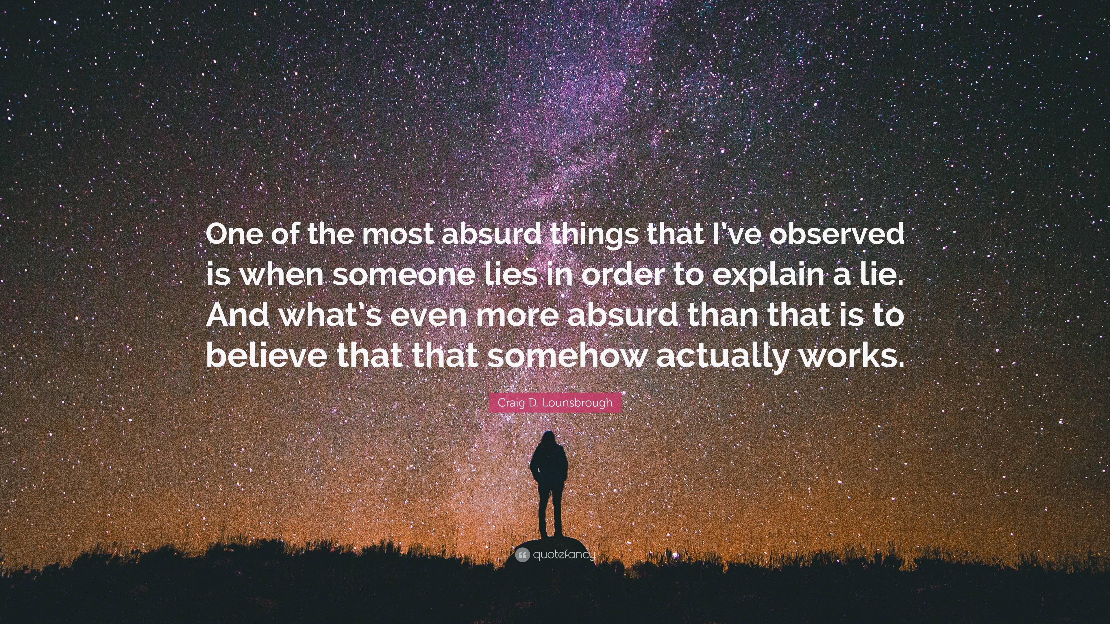 Craig D. Lounsbrough Quote: “One of the most absurd things that I’ve ...