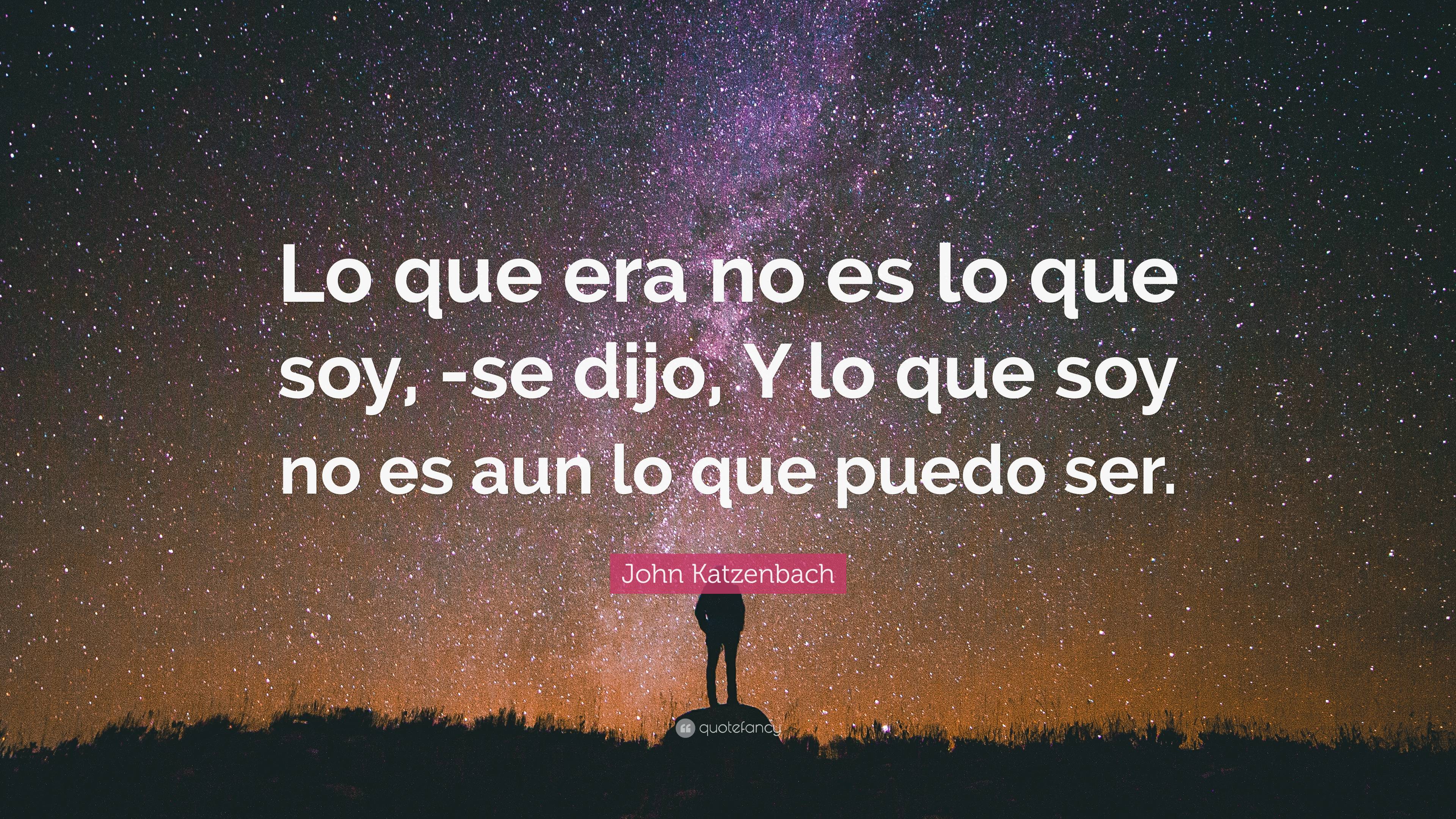 John Katzenbach Quote: “Lo que era no es lo que soy, -se dijo, Y lo que