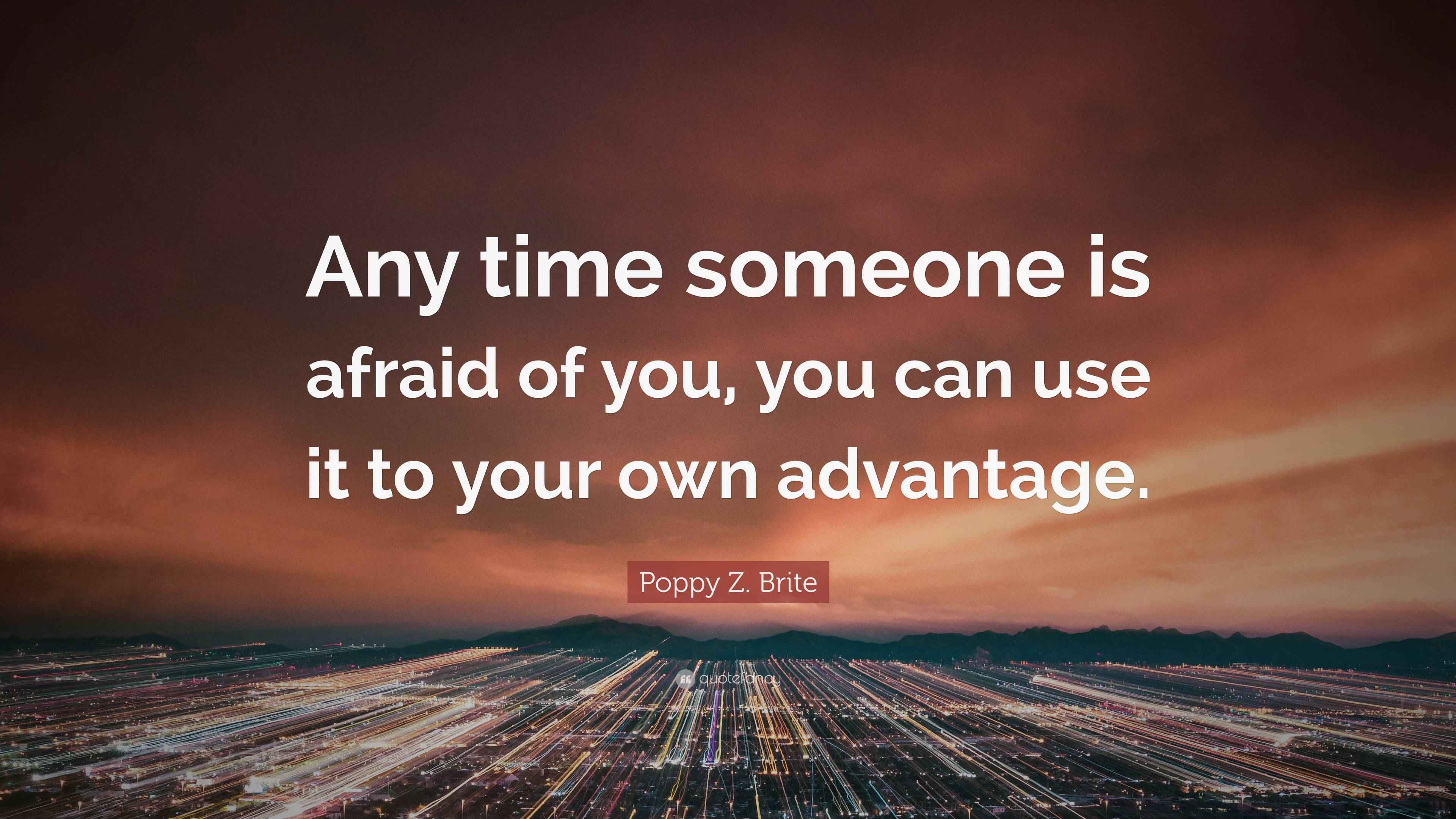 Poppy Z. Brite Quote “Any time someone is afraid of you, you can use