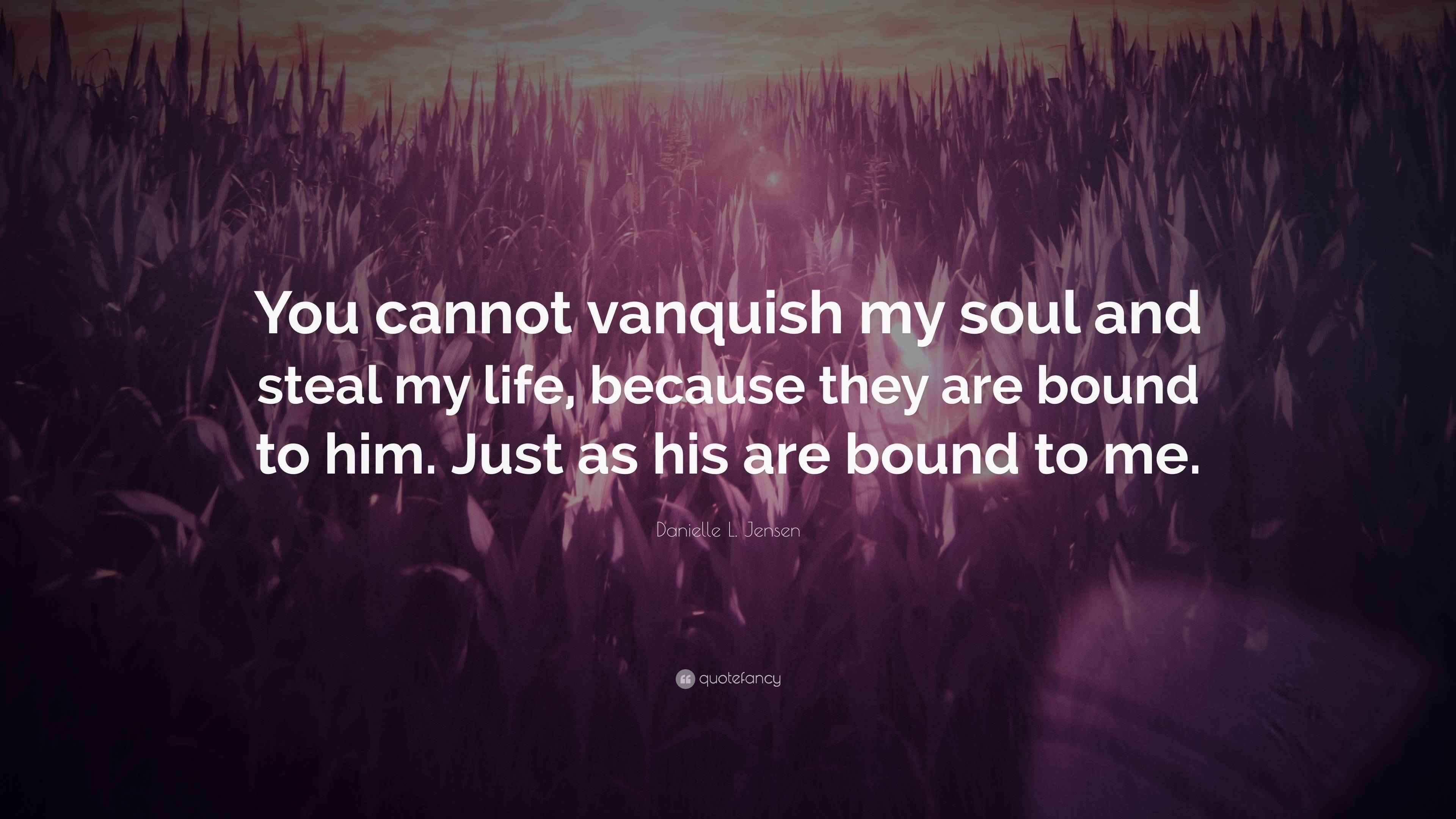 Danielle L. Jensen Quote: “You cannot vanquish my soul and steal my ...