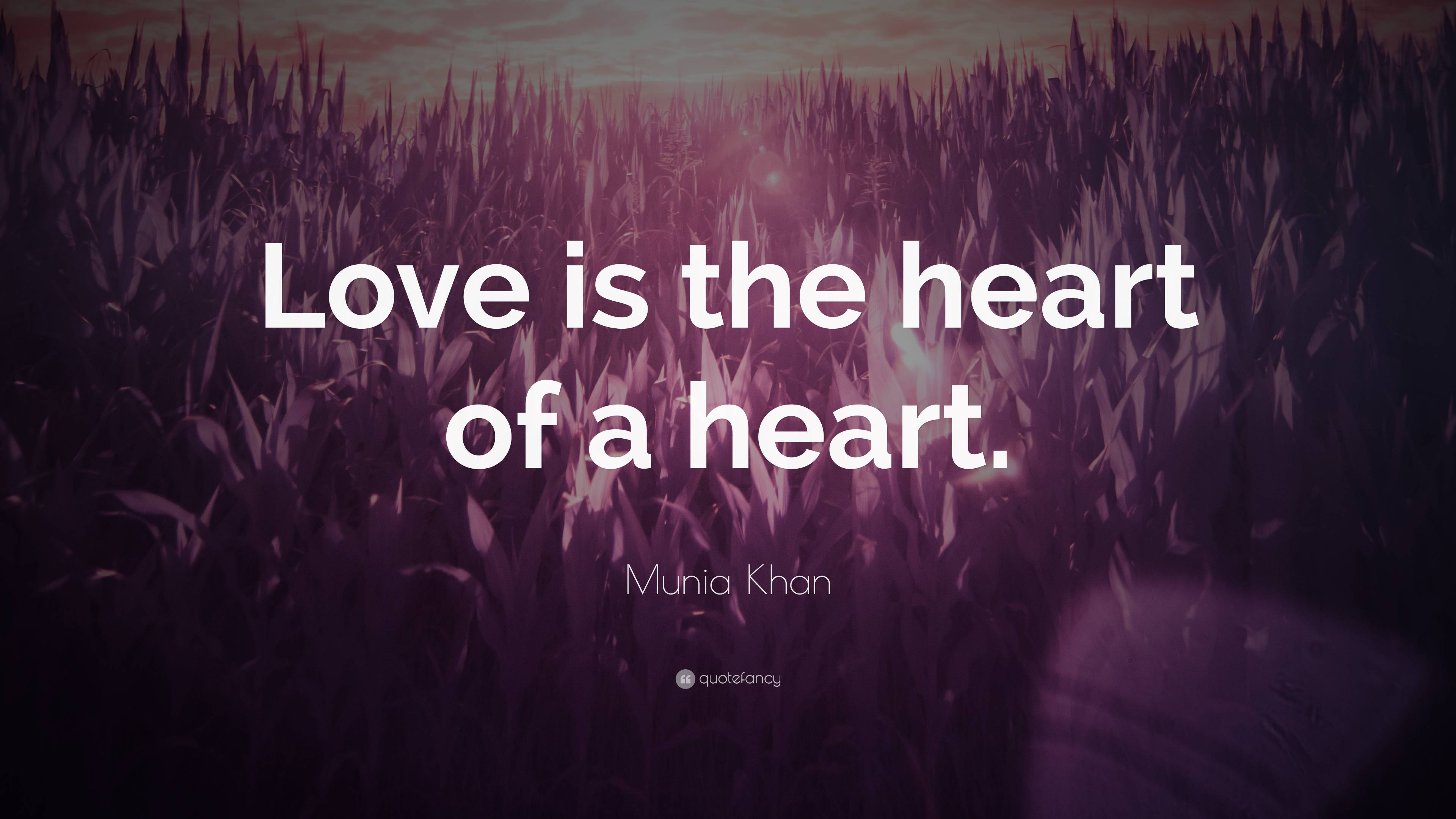 Munia Khan Quote: “Love is the heart of a heart.”