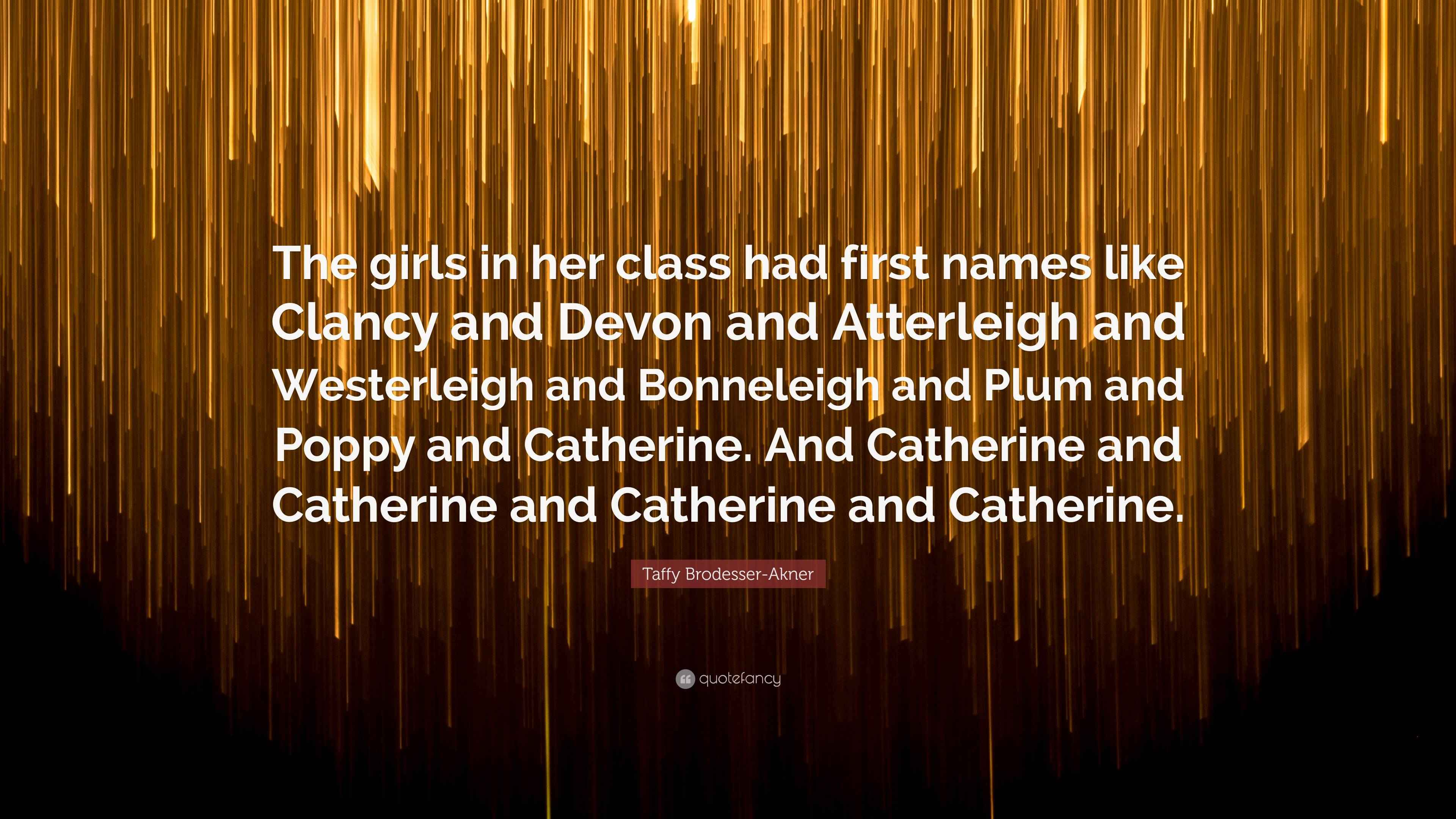 Taffy BrodesserAkner Quote “The girls in her class had first names