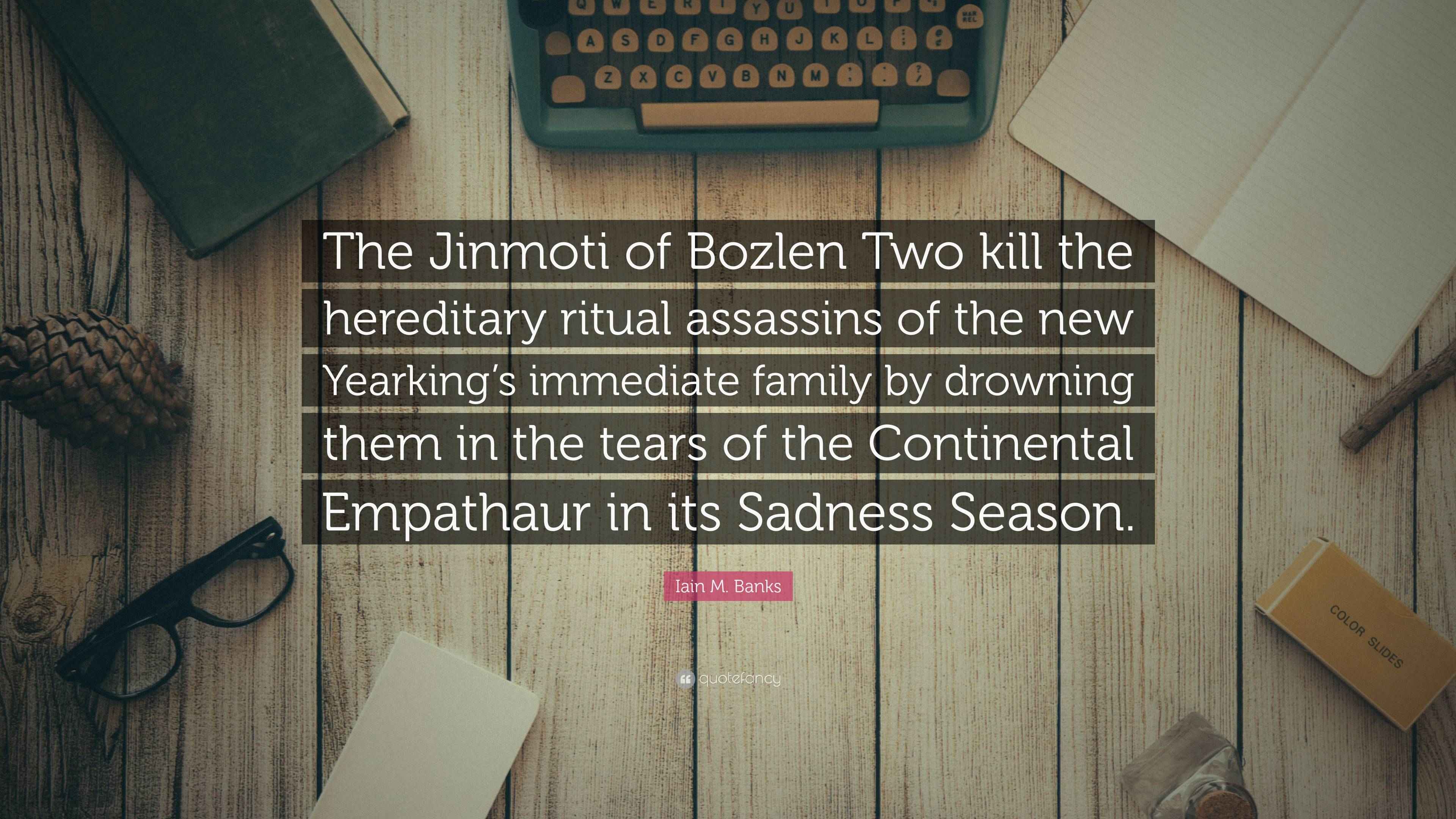 Iain M. Banks Quote: “The Jinmoti of Bozlen Two kill the hereditary ...