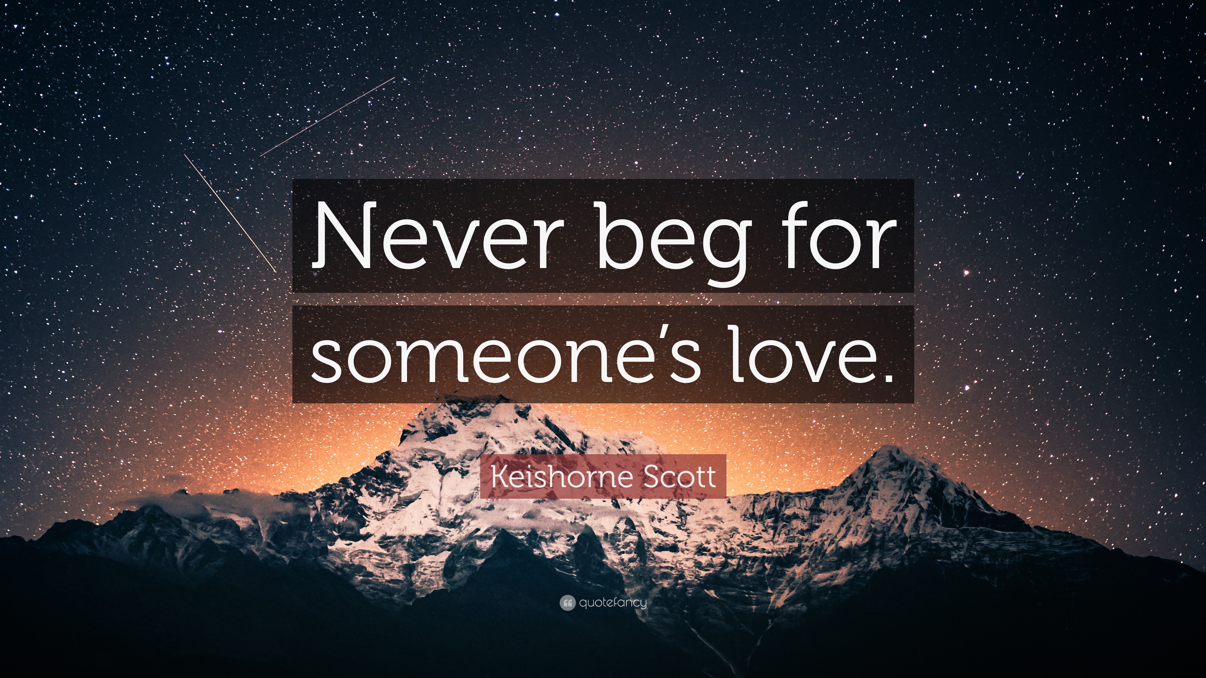 Keishorne Scott Quote: “Never beg for someone’s love.”