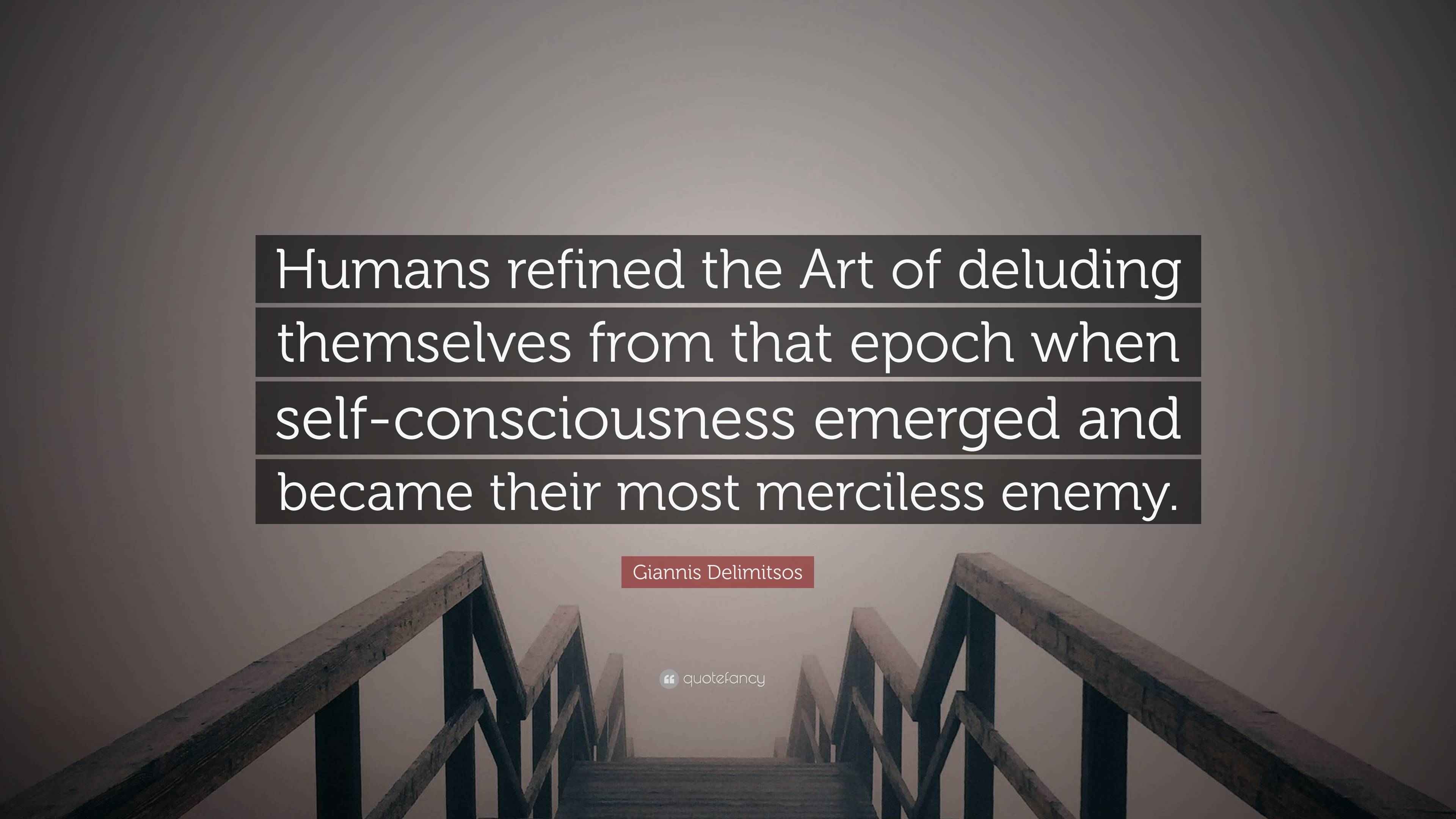 Giannis Delimitsos Quote: “Humans refined the Art of deluding ...