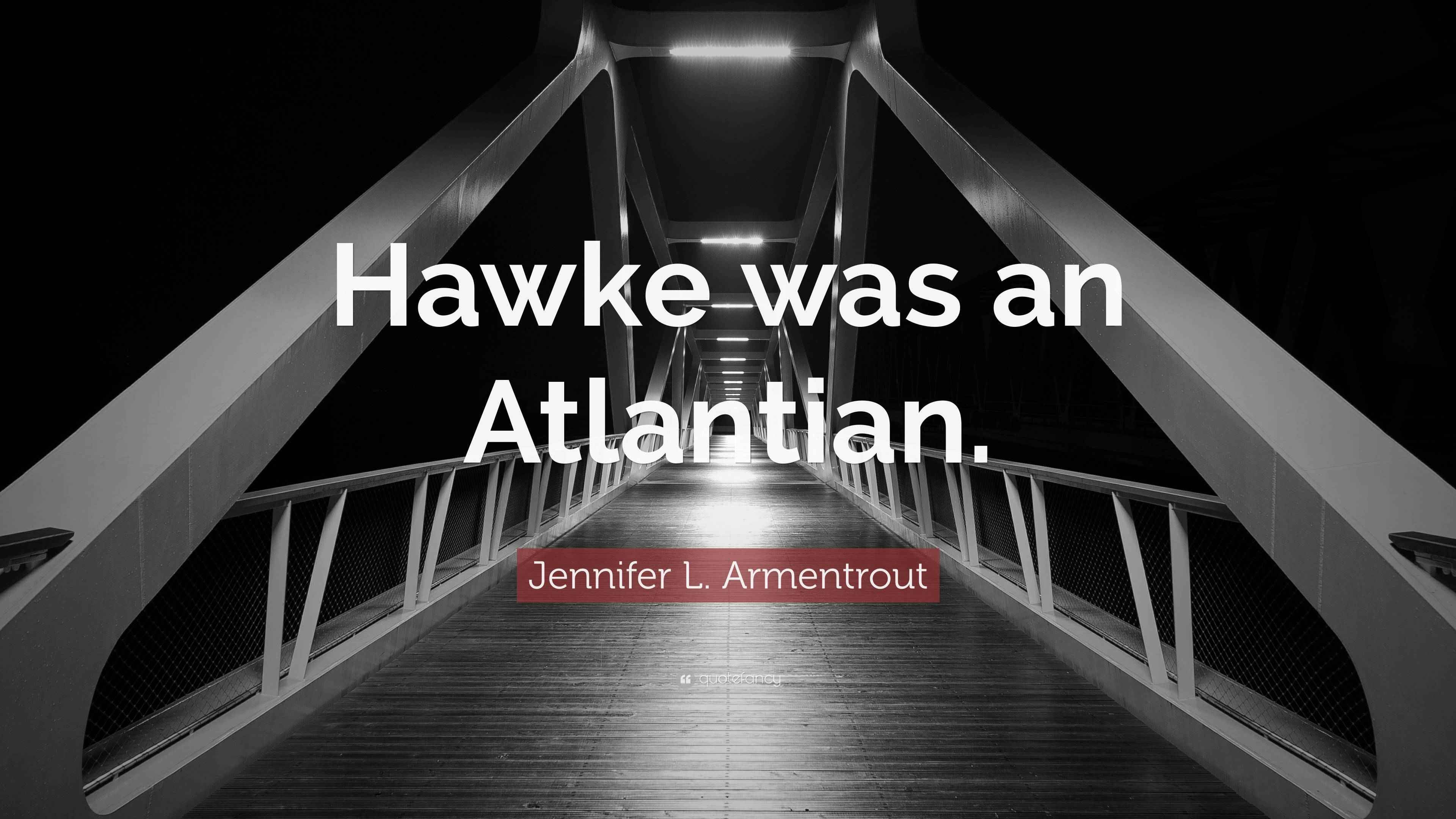 Atlantis Rourke Quotes Jennifer L. Armentrout Quote: “Hawke was an Atlantian.”